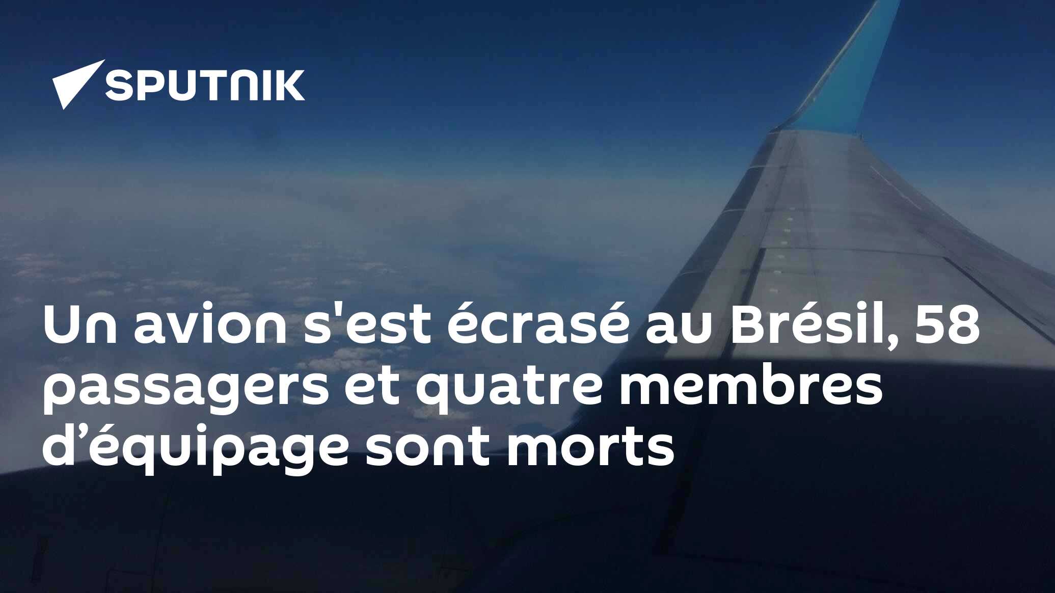 Un avion s'est écrasé au Brésil, 58 passagers et quatre membres d’équipage sont morts