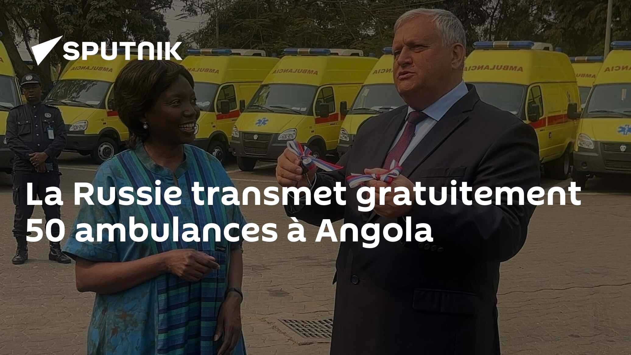 La Russie transmet gratuitement 50 ambulances à Angola - 10.08.2024 ...
