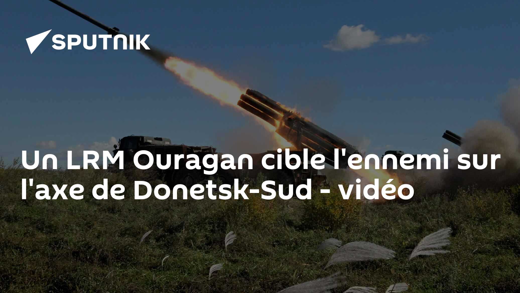 Un LRM Ouragan cible l'ennemi sur l'axe de Donetsk-Sud - vidéo