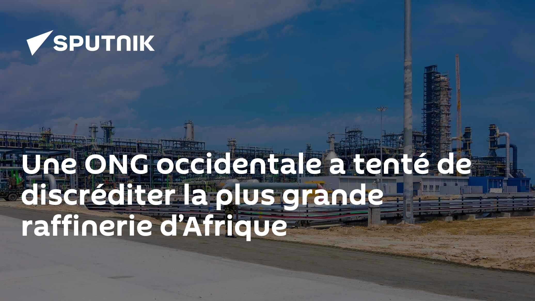 Une ONG occidentale a tenté de discréditer la plus grande raffinerie d’Afrique
