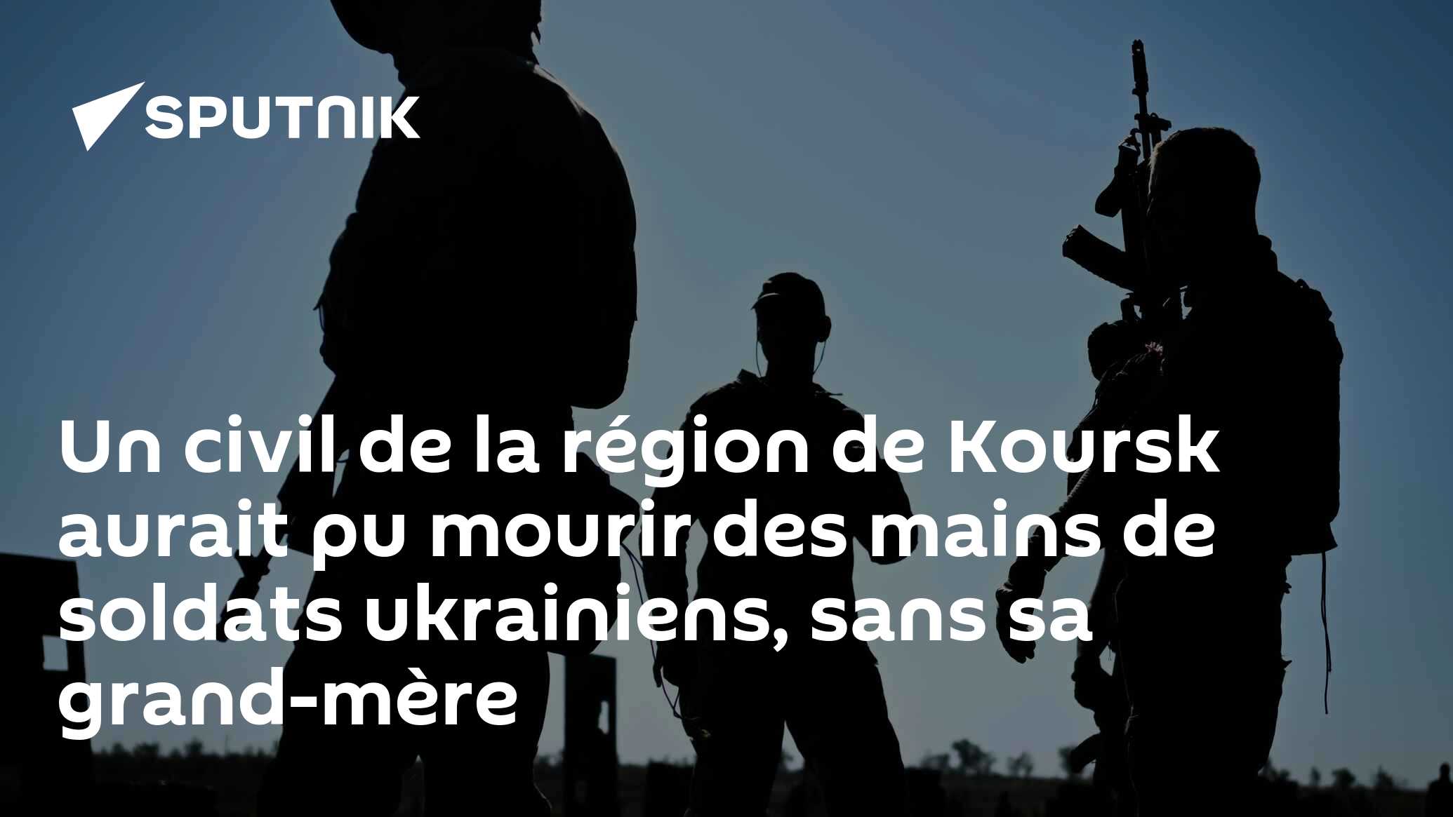 Un civil de la région de Koursk aurait pu mourir des mains de soldats ukrainiens, sans sa grand-mère