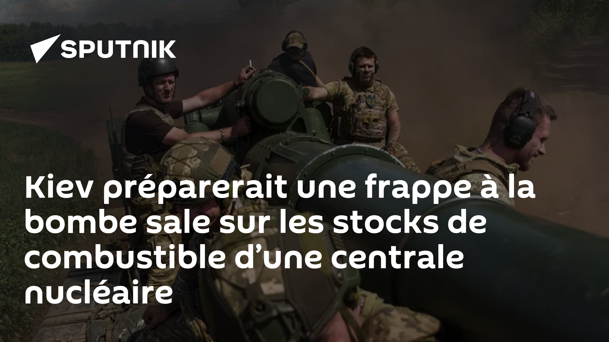 Kiev préparerait une frappe à la bombe sale sur les stocks de combustible d’une centrale nucléaire