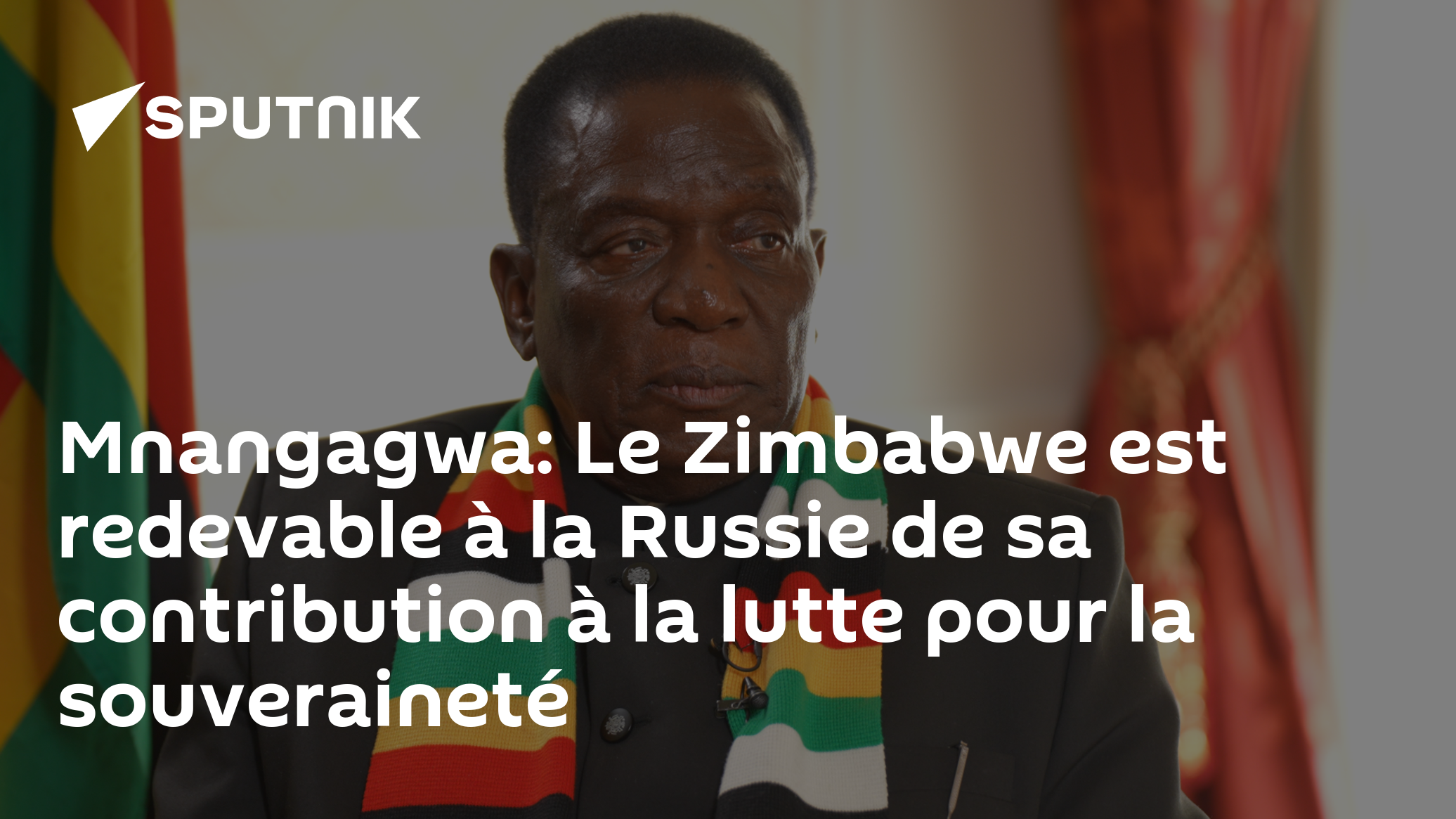Mnangagwa: Le Zimbabwe est redevable à la Russie de sa contribution à la lutte pour la souveraineté