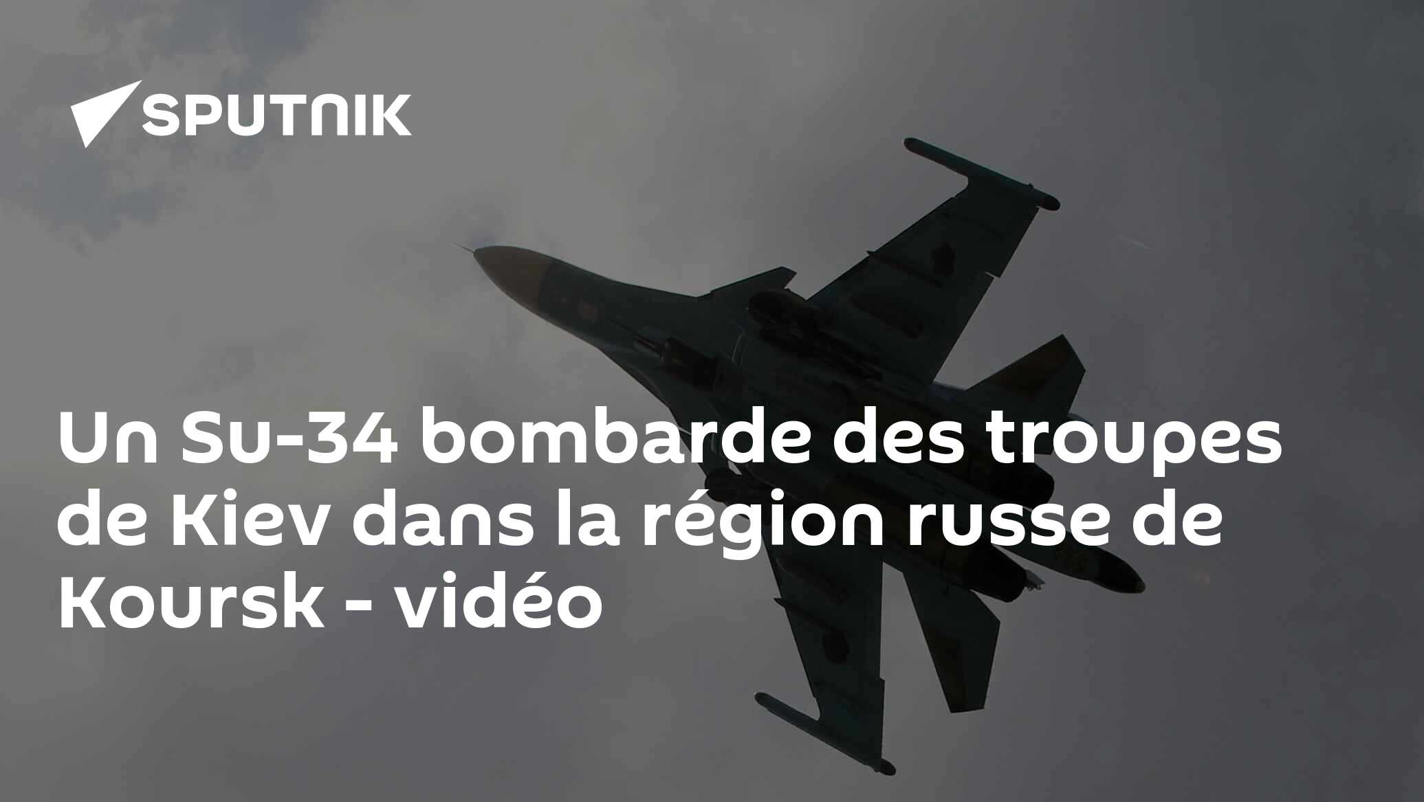 Un Su-34 bombarde des troupes de Kiev dans la région russe de Koursk - vidéo