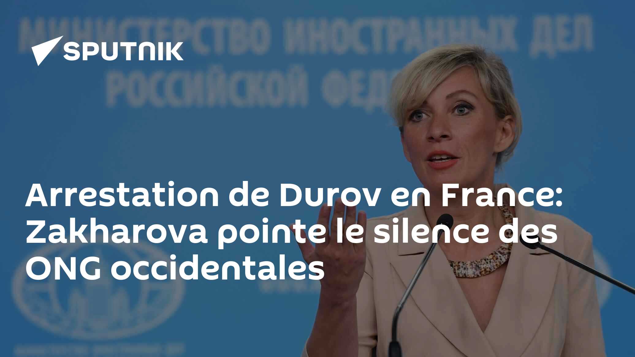 Arrestation de Durov en France: Zakharova pointe le silence des ONG occidentales