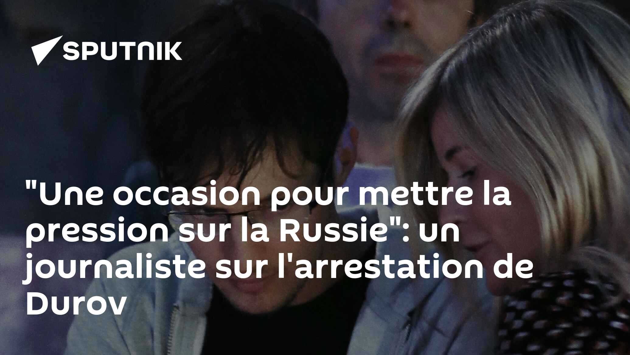 "Une occasion pour mettre la pression sur la Russie": un journaliste sur l'arrestation de Durov