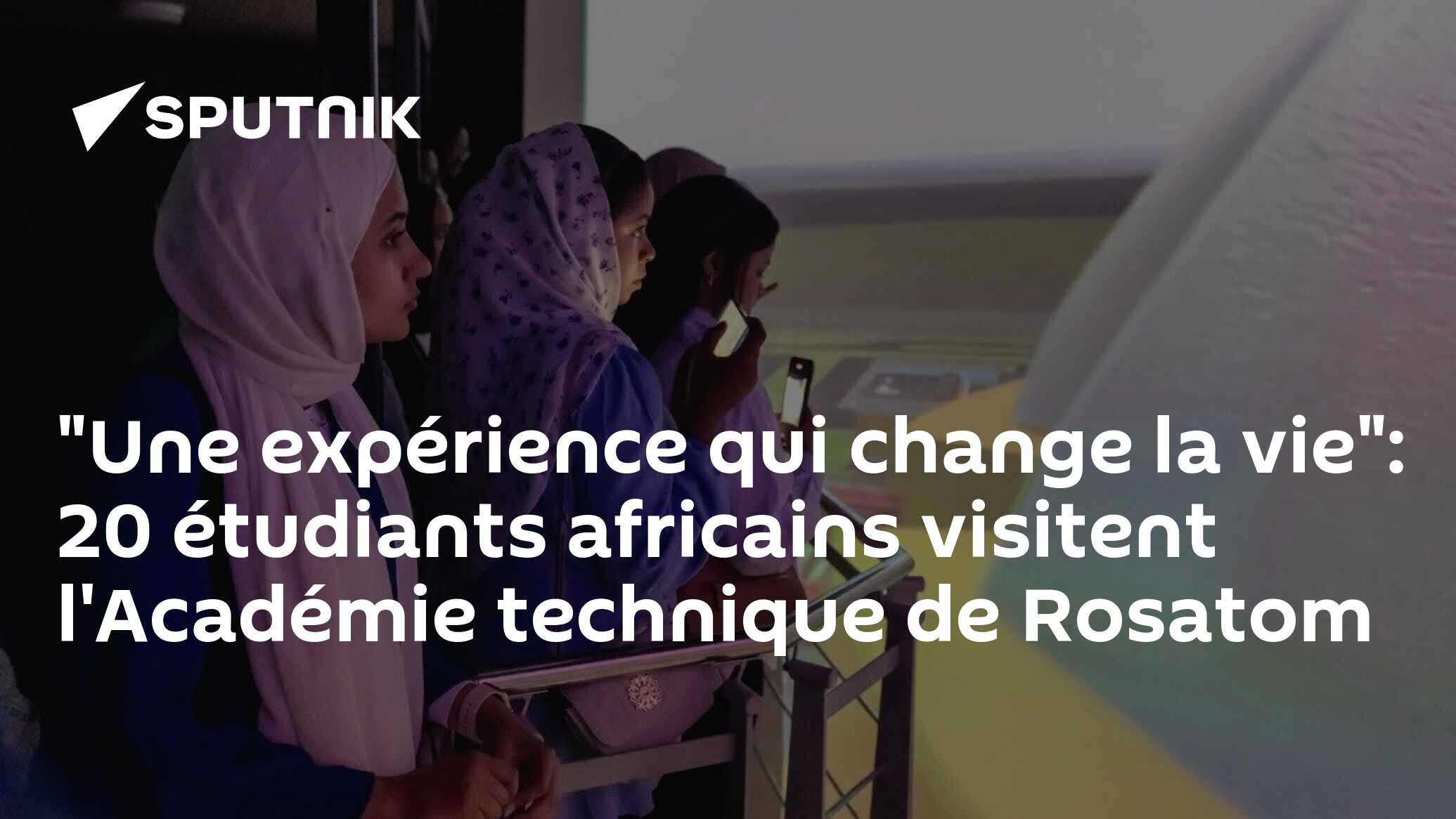 "Une expérience qui change la vie": 20 étudiants africains visitent l'Académie technique de Rosatom
