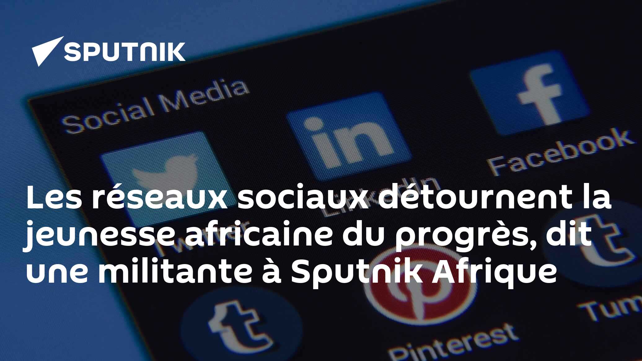 Les réseaux sociaux détournent la jeunesse africaine du progrès, dit une militante à Sputnik Afrique