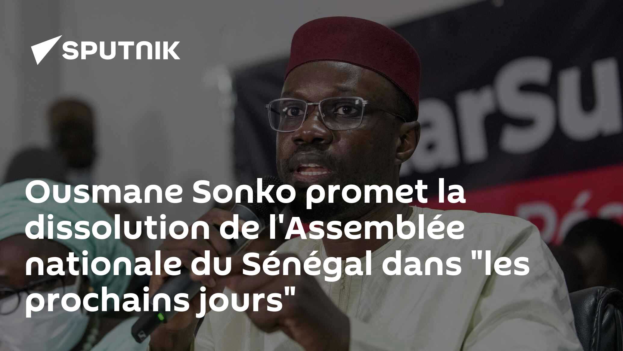 Ousmane Sonko promet la dissolution de l'Assemblée nationale du Sénégal dans "les prochains jours"