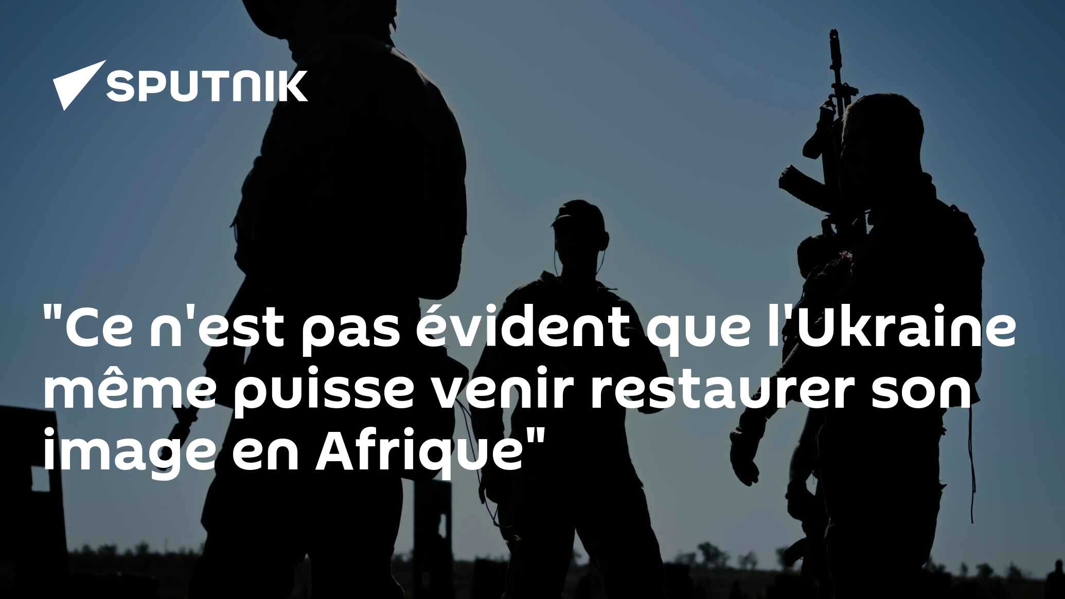 "Ce n'est pas évident que l'Ukraine même puisse venir restaurer son image en Afrique"