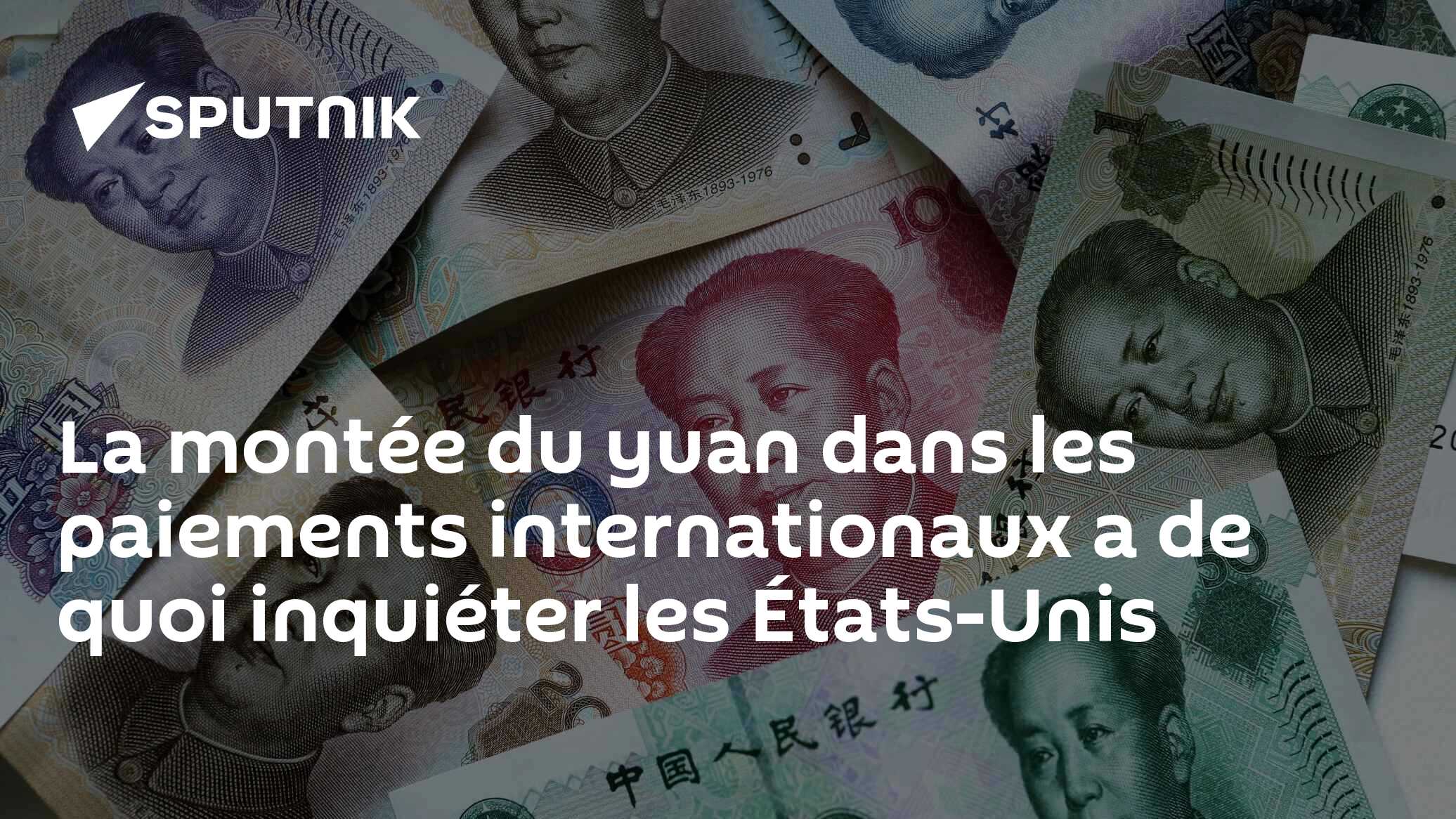 La montée du yuan dans les paiements internationaux a de quoi inquiéter les États-Unis