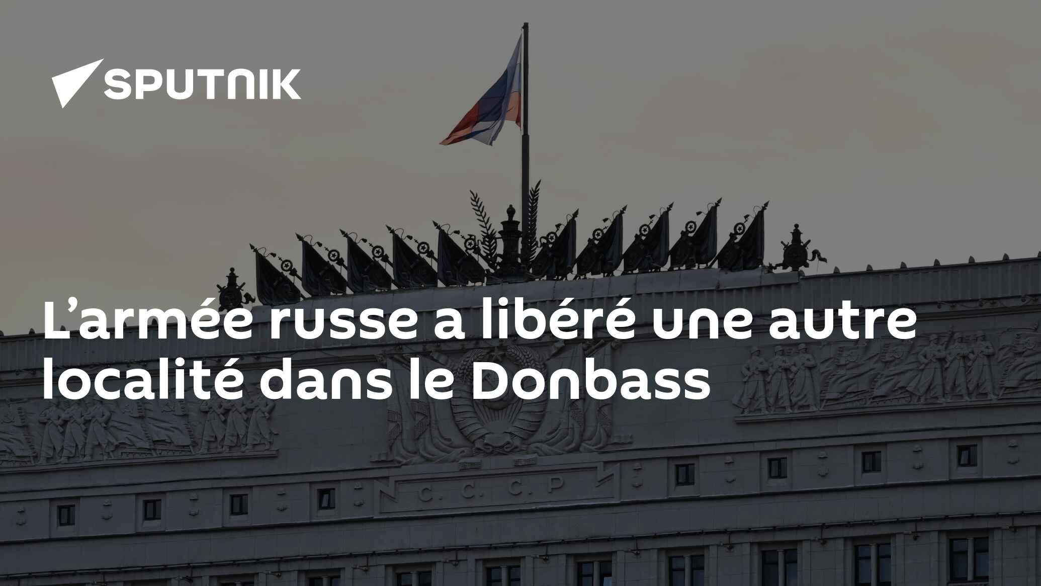 L’armée russe a libéré une autre localité dans le Donbass