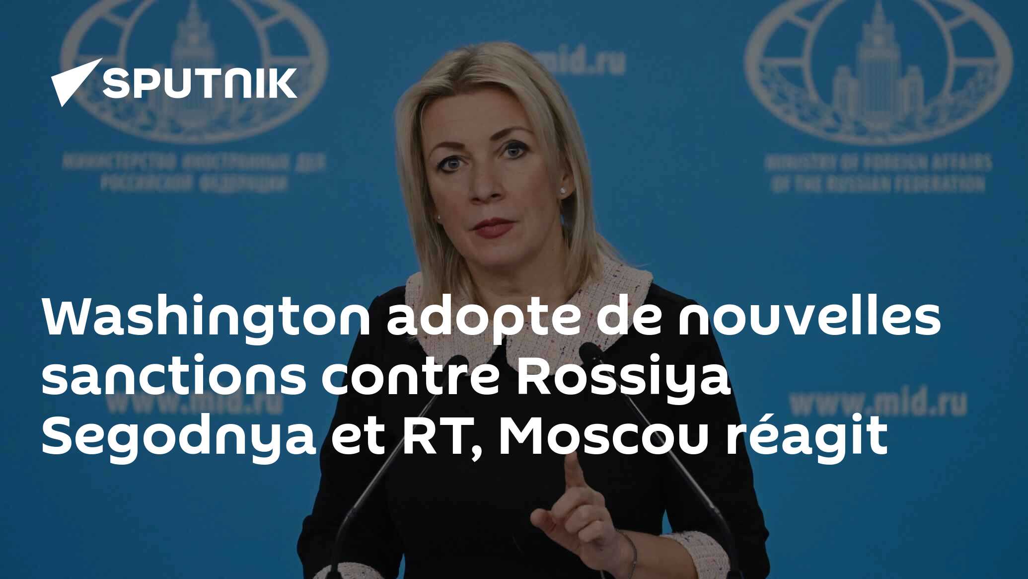 Washington adopte de nouvelles sanctions contre Rossiya Segodnya et RT, Moscou réagit