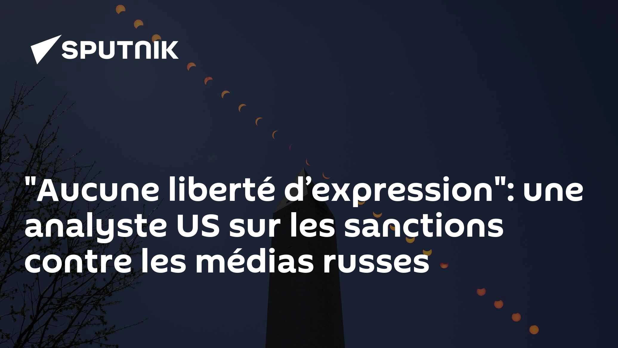 "Aucune liberté d’expression": une analyste US sur les sanctions contre les médias russes