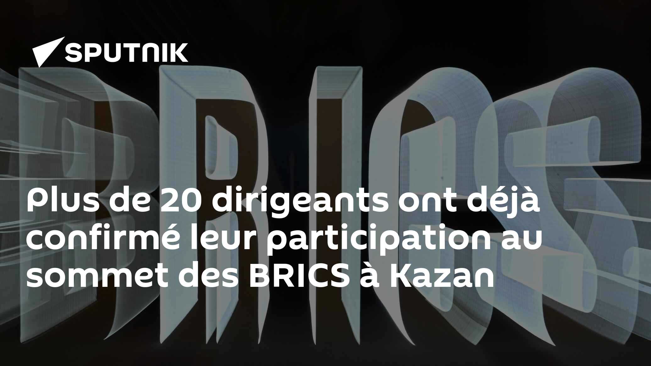 Plus de 20 dirigeants ont déjà confirmé leur participation au sommet des BRICS à Kazan