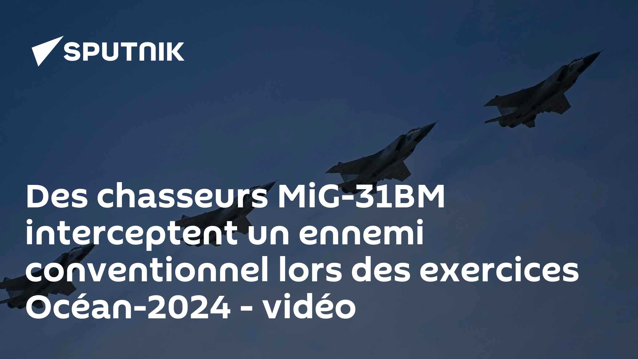 Des chasseurs MiG-31BM interceptent un ennemi conventionnel lors des exercices Océan-2024 - vidéo