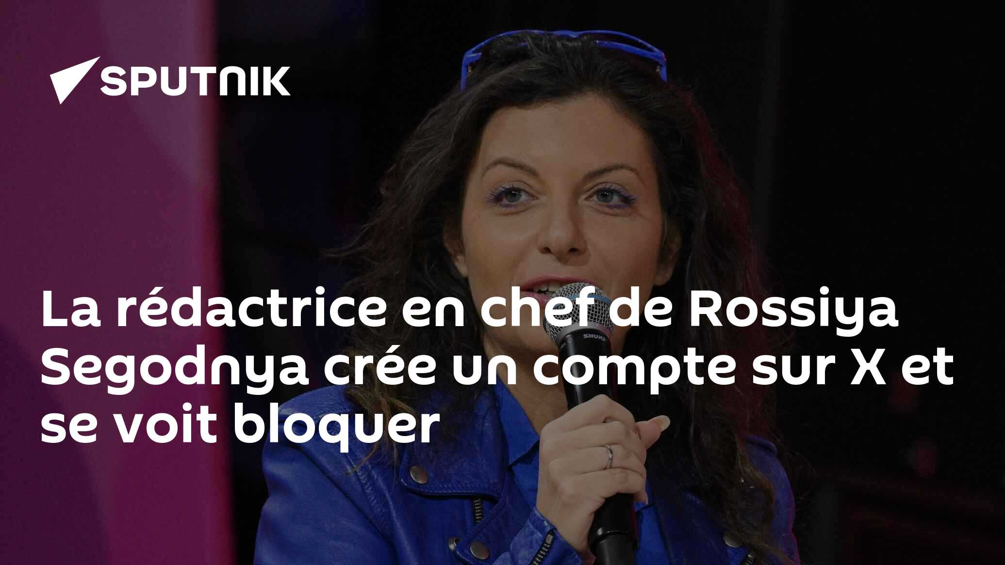 La rédactrice en chef de Rossiya Segodnya crée un compte sur X et se voit bloquer