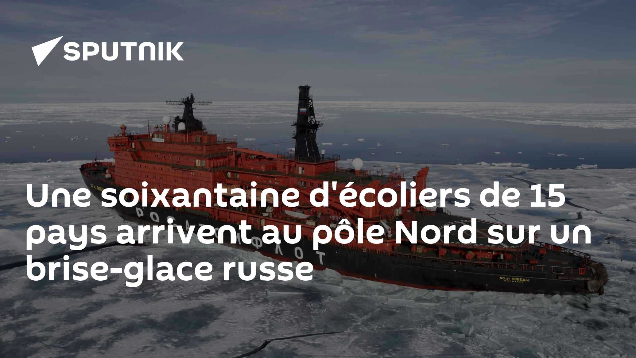 Une soixantaine d'écoliers de 15 pays arrivent au pôle Nord sur un brise-glace russe