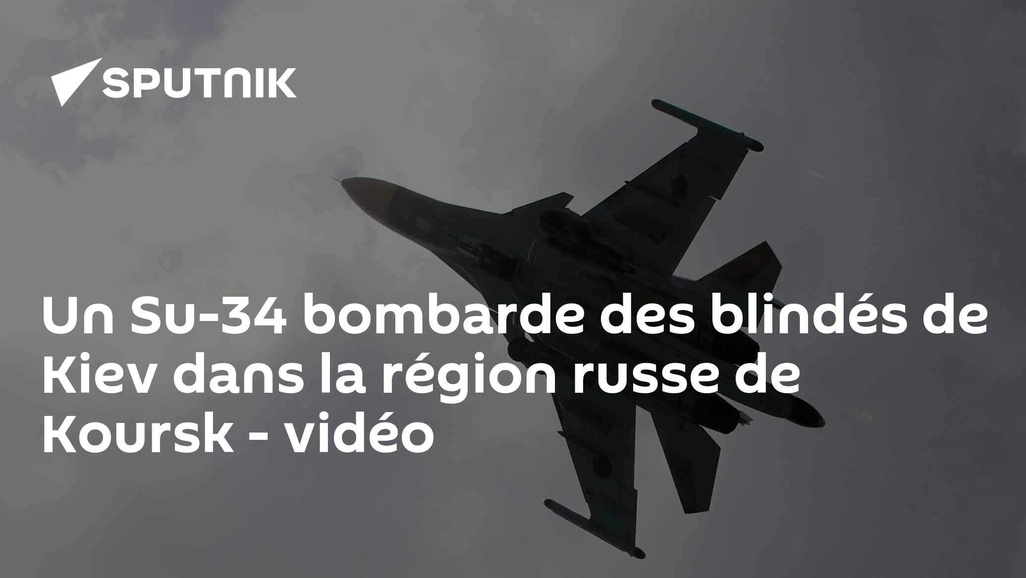 Un Su-34 bombarde des blindés de Kiev dans la région russe de Koursk - vidéo