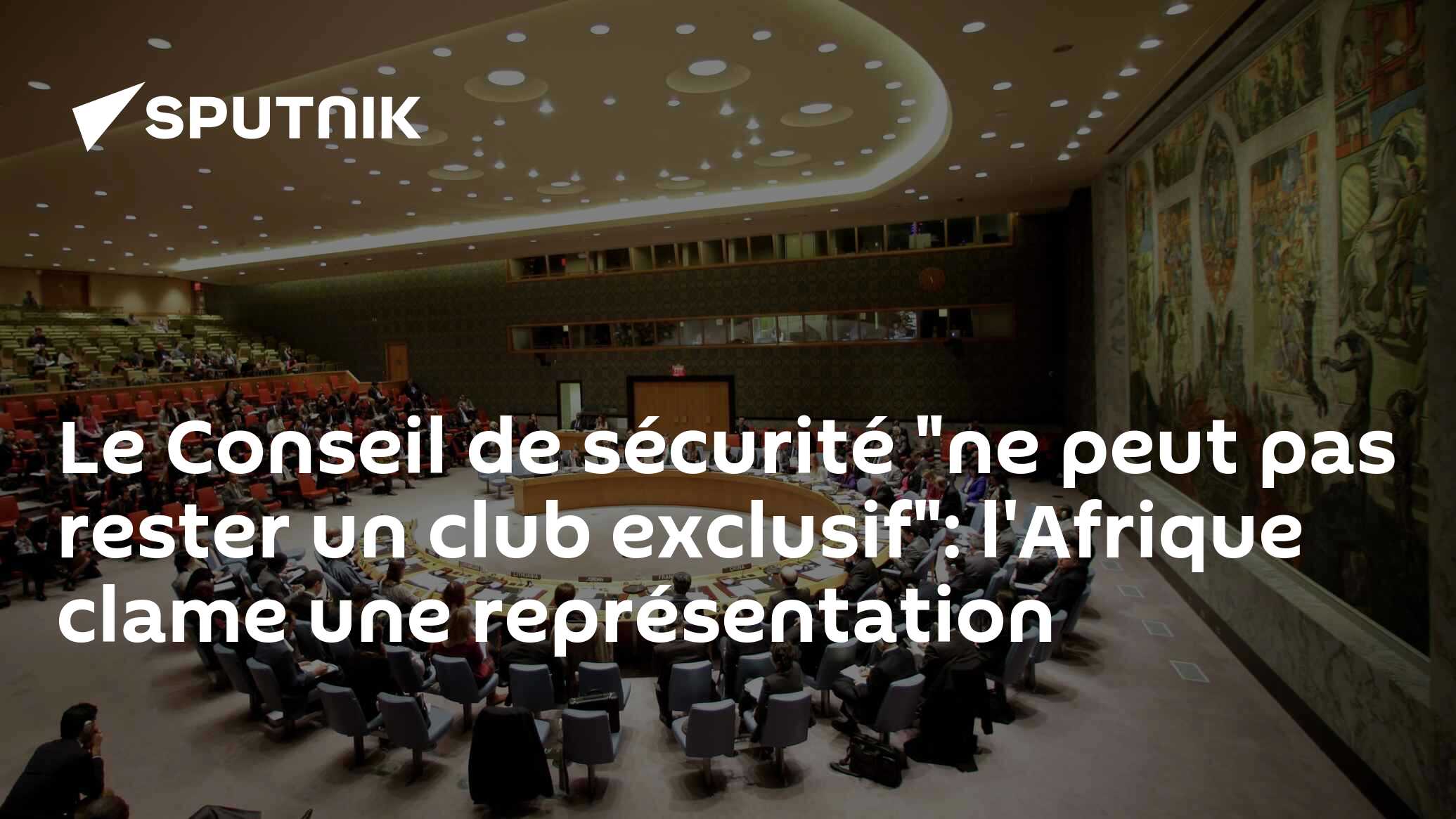 Le Conseil de sécurité "ne peut pas rester un club exclusif": l'Afrique clame une représentation