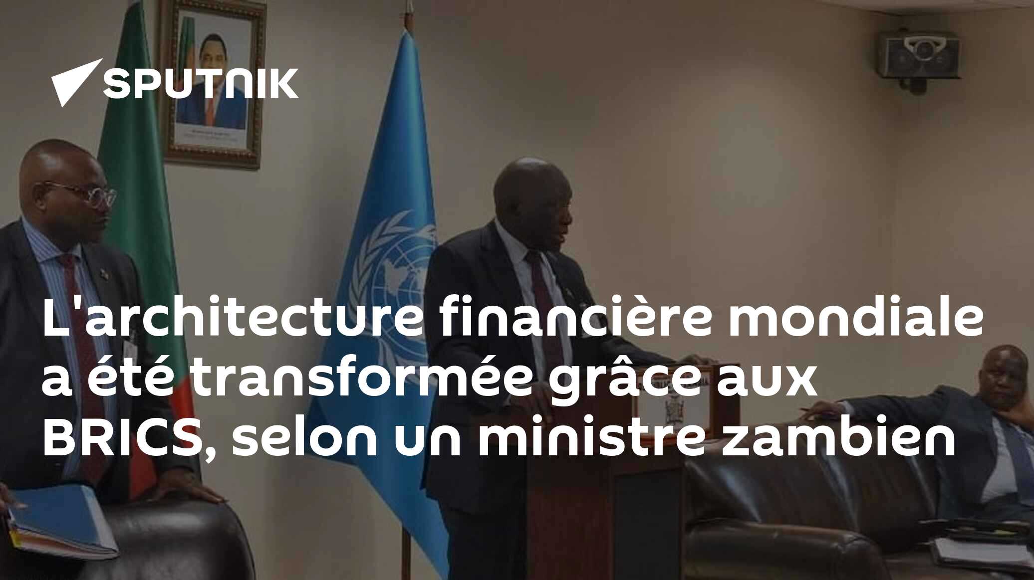 L'architecture financière mondiale a été transformée grâce aux BRICS, selon un ministre zambien