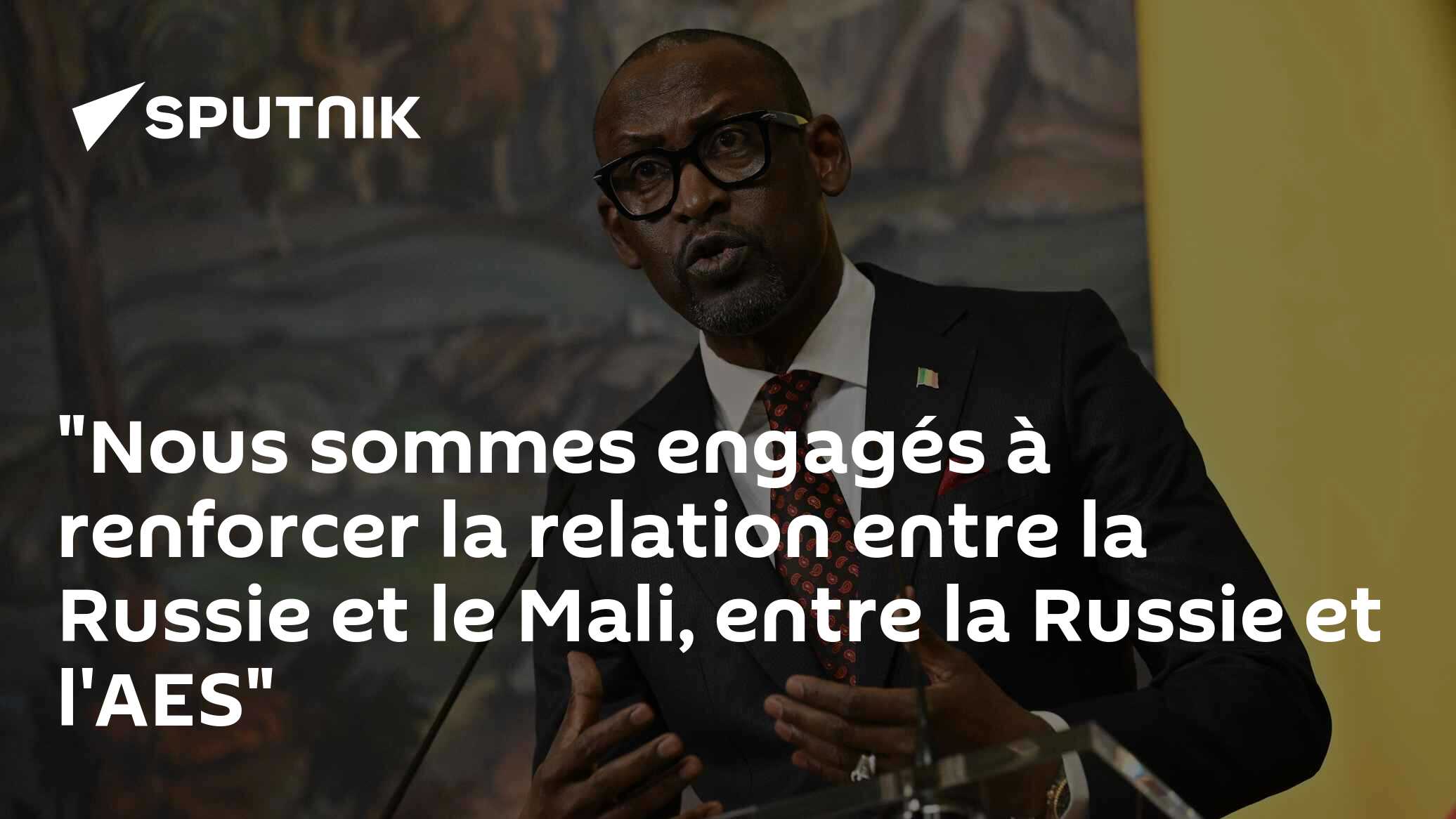 "Nous sommes engagés à renforcer la relation entre la Russie et le Mali, entre la Russie et l'AES"