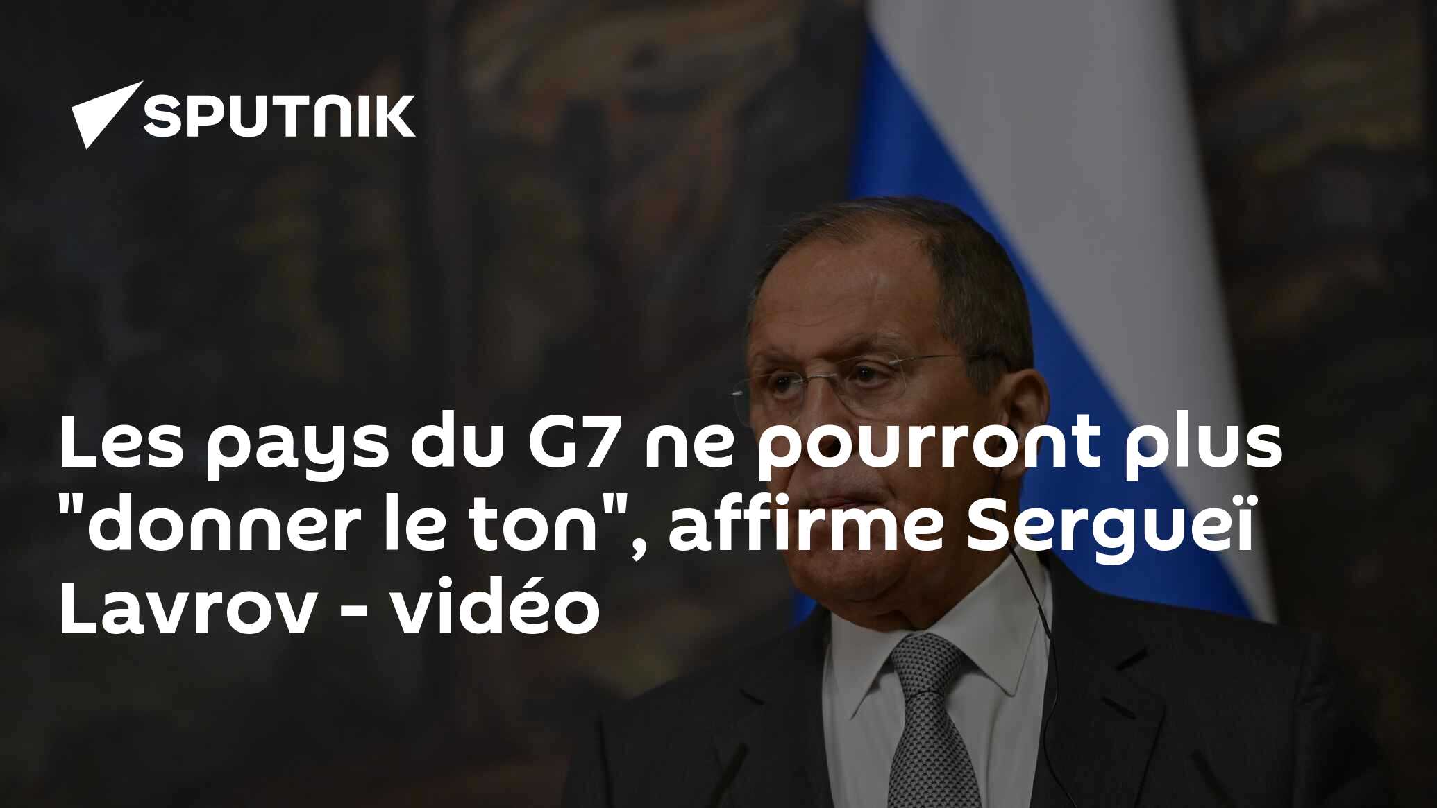 Les pays du G7 ne pourront plus "donner le ton", affirme Sergueï Lavrov - vidéo
