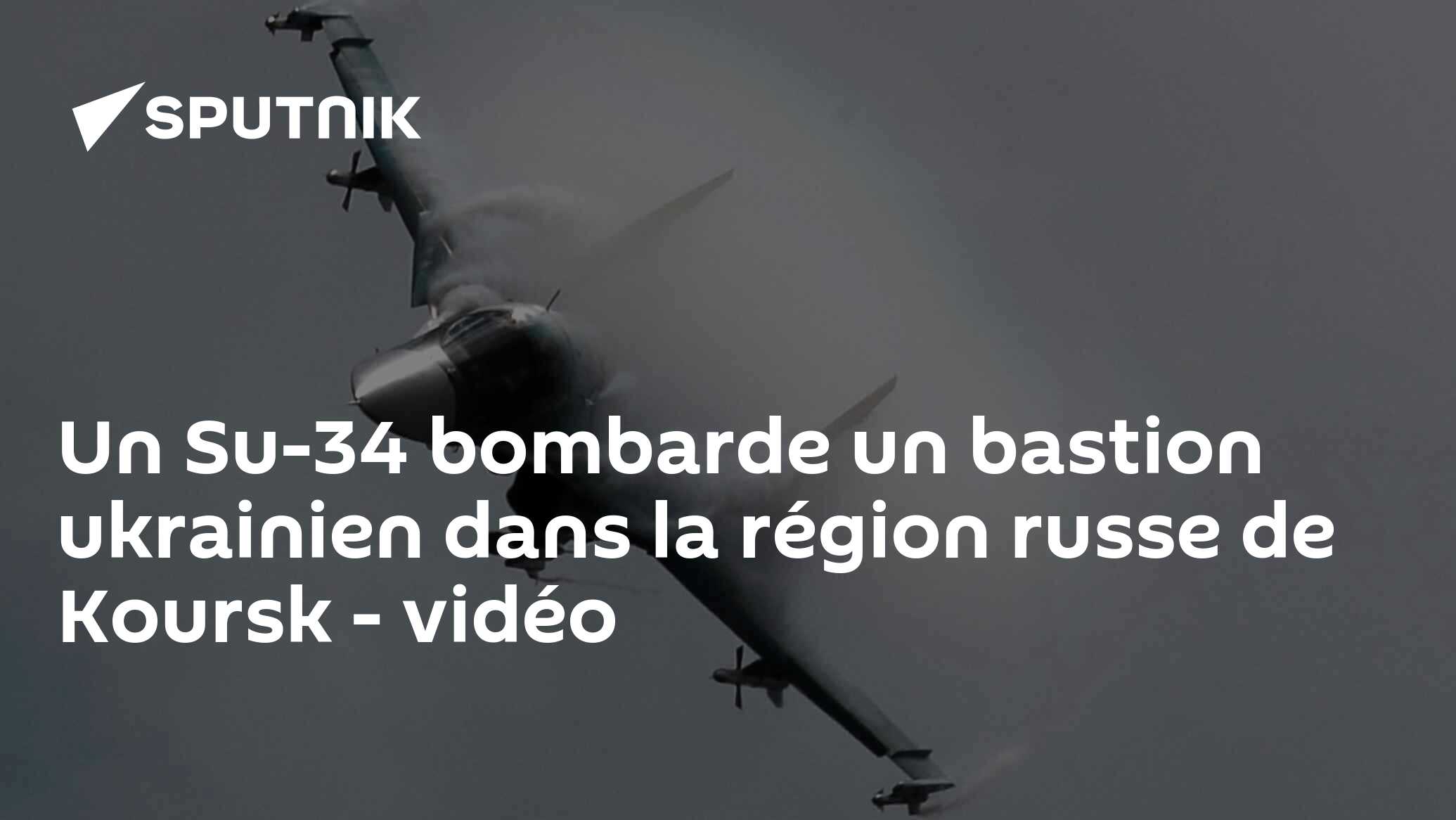 Un Su-34 bombarde un bastion ukrainien dans la région russe de Koursk - vidéo