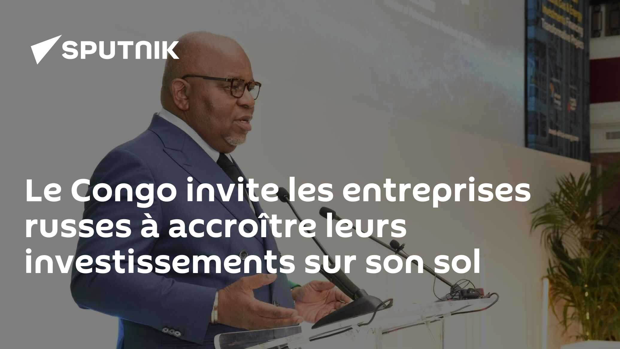 Le Congo invite les entreprises russes à accroître leurs investissements sur son sol