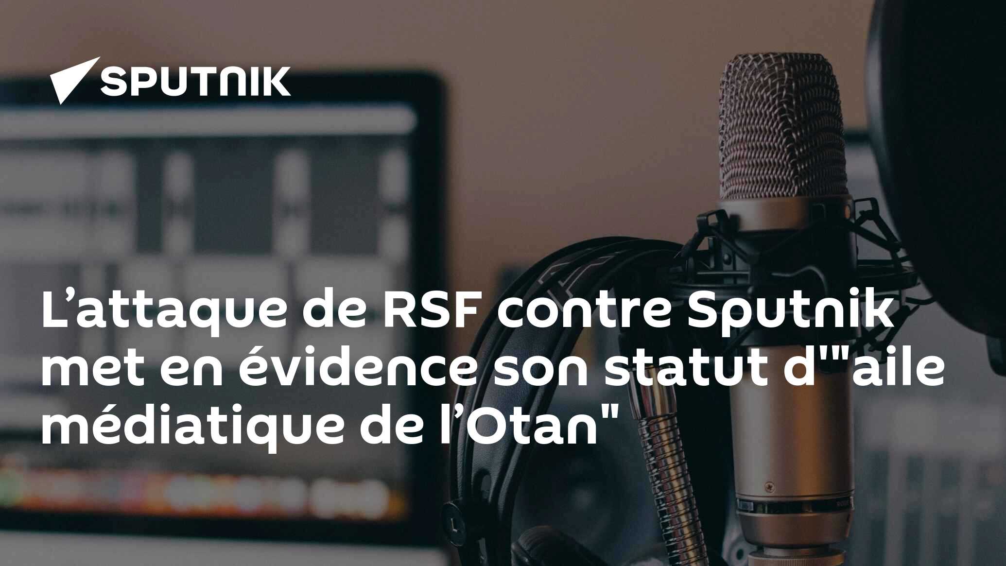 L’attaque de RSF contre Sputnik met en évidence son statut d'"aile médiatique de l’Otan"