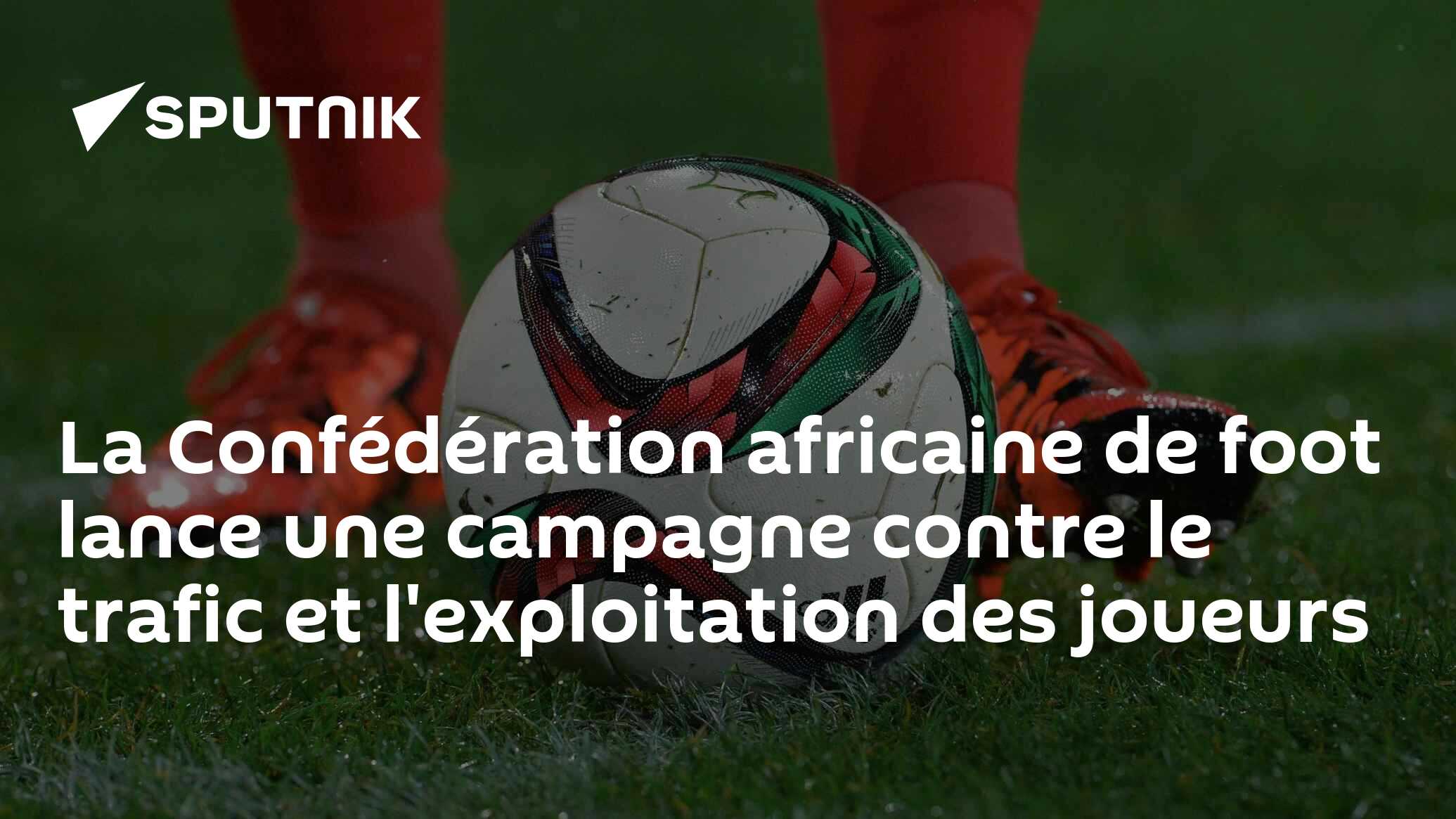 La Confédération africaine de foot lance une campagne contre le trafic et l'exploitation des joueurs