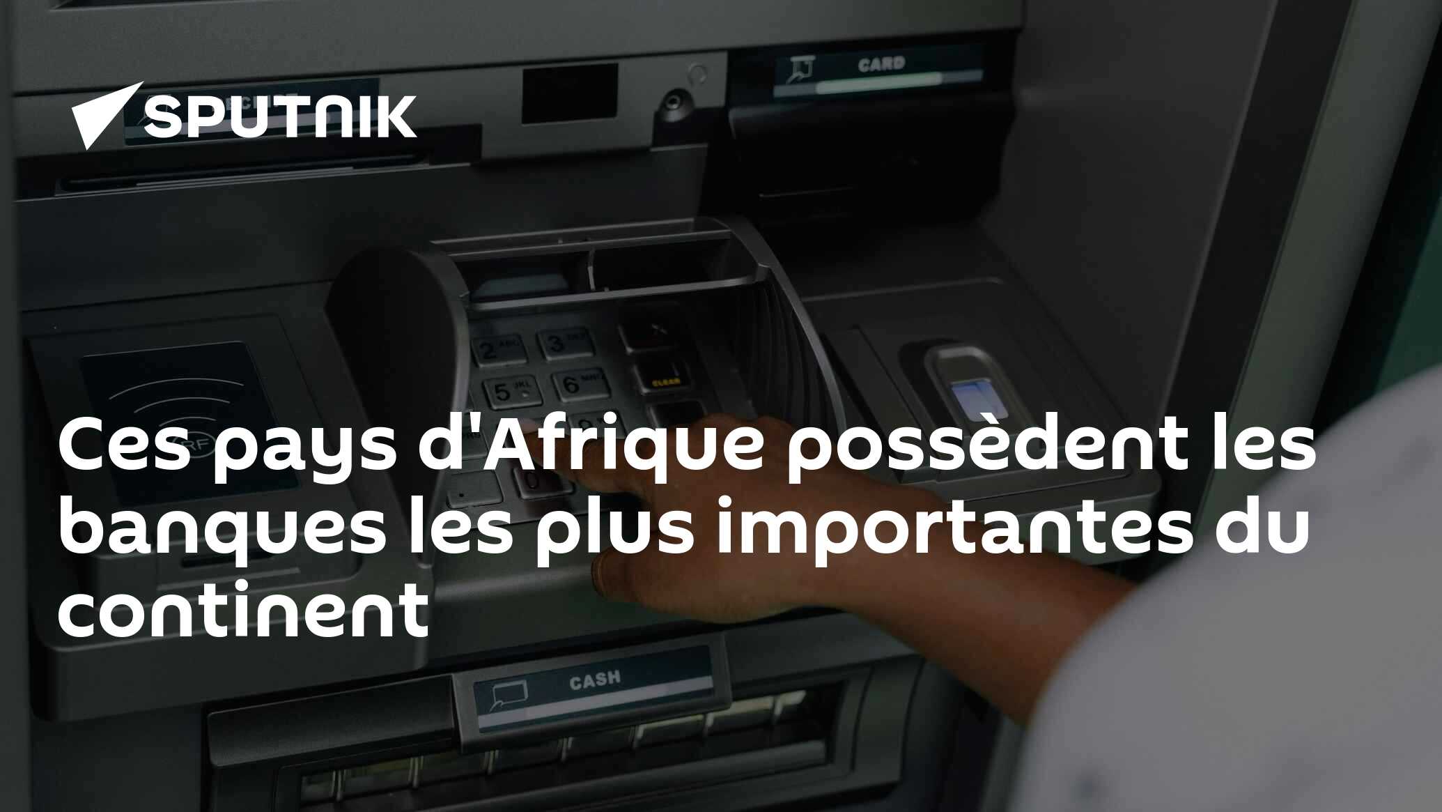 Ces pays d'Afrique possèdent les banques les plus importantes du continent