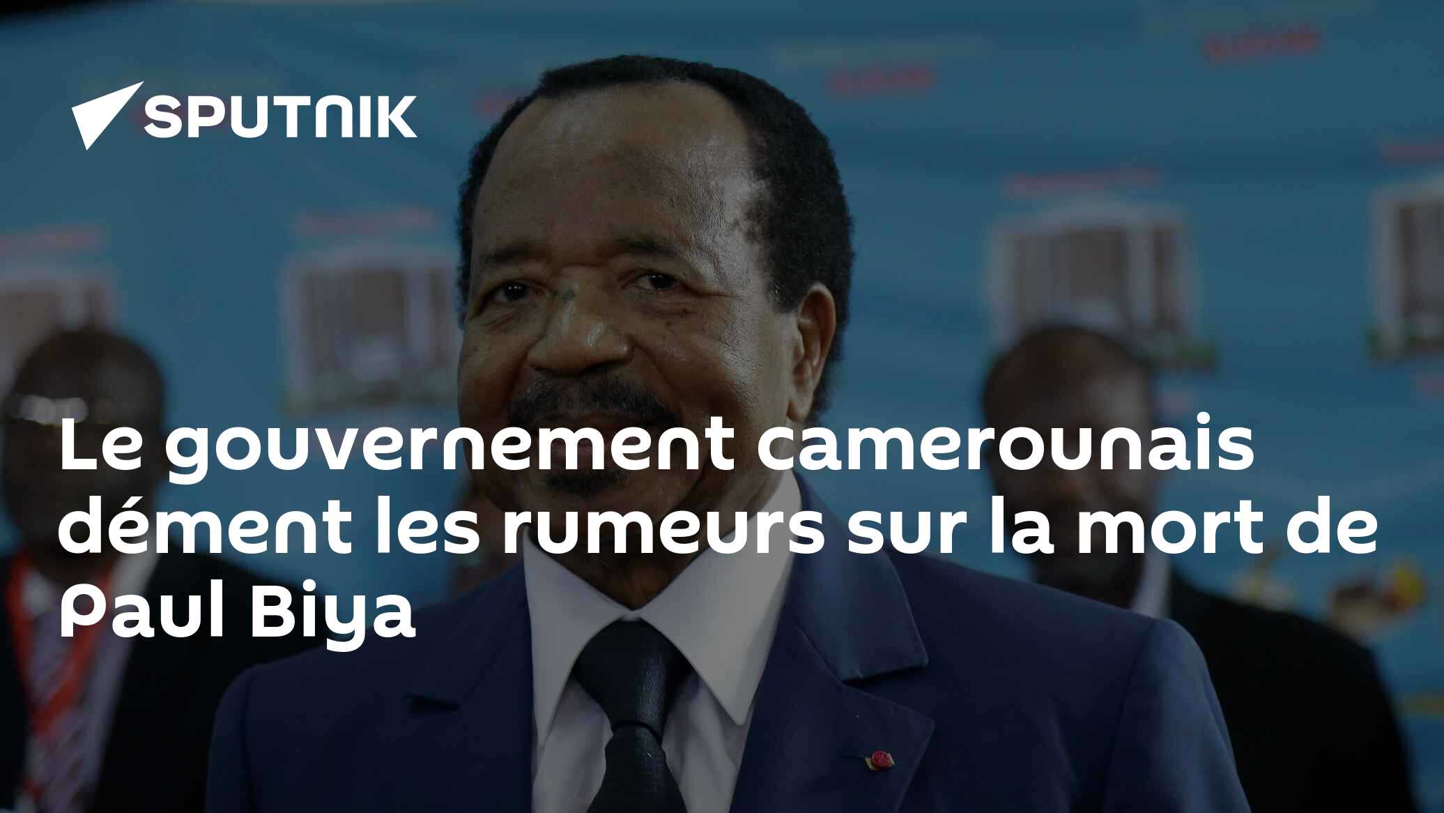 Le gouvernement camerounais dément les rumeurs sur la mort de Paul Biya ...