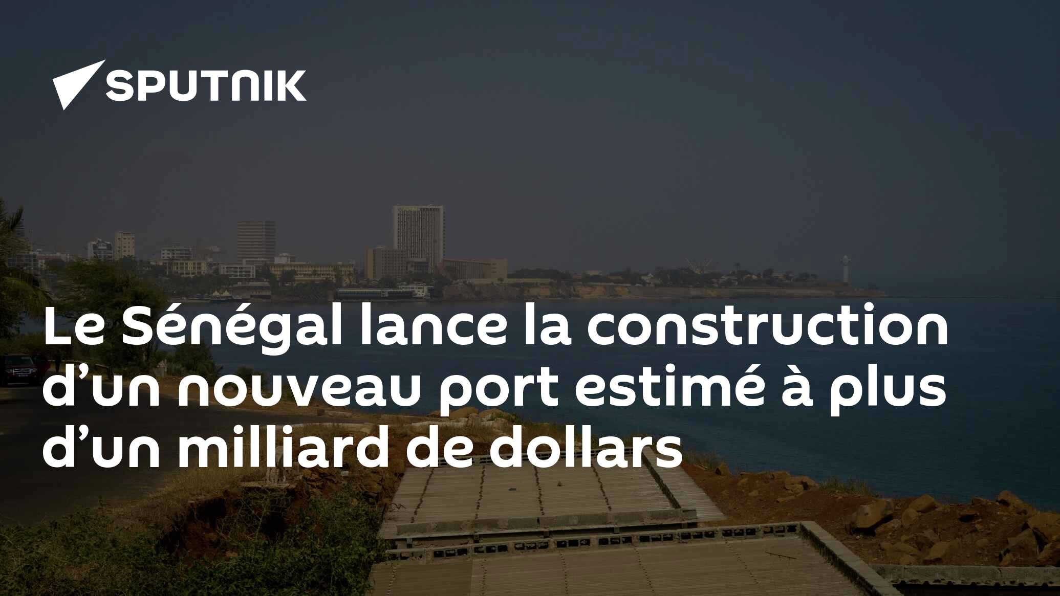Le Sénégal lance la construction d’un nouveau port estimé à plus d’un milliard de dollars