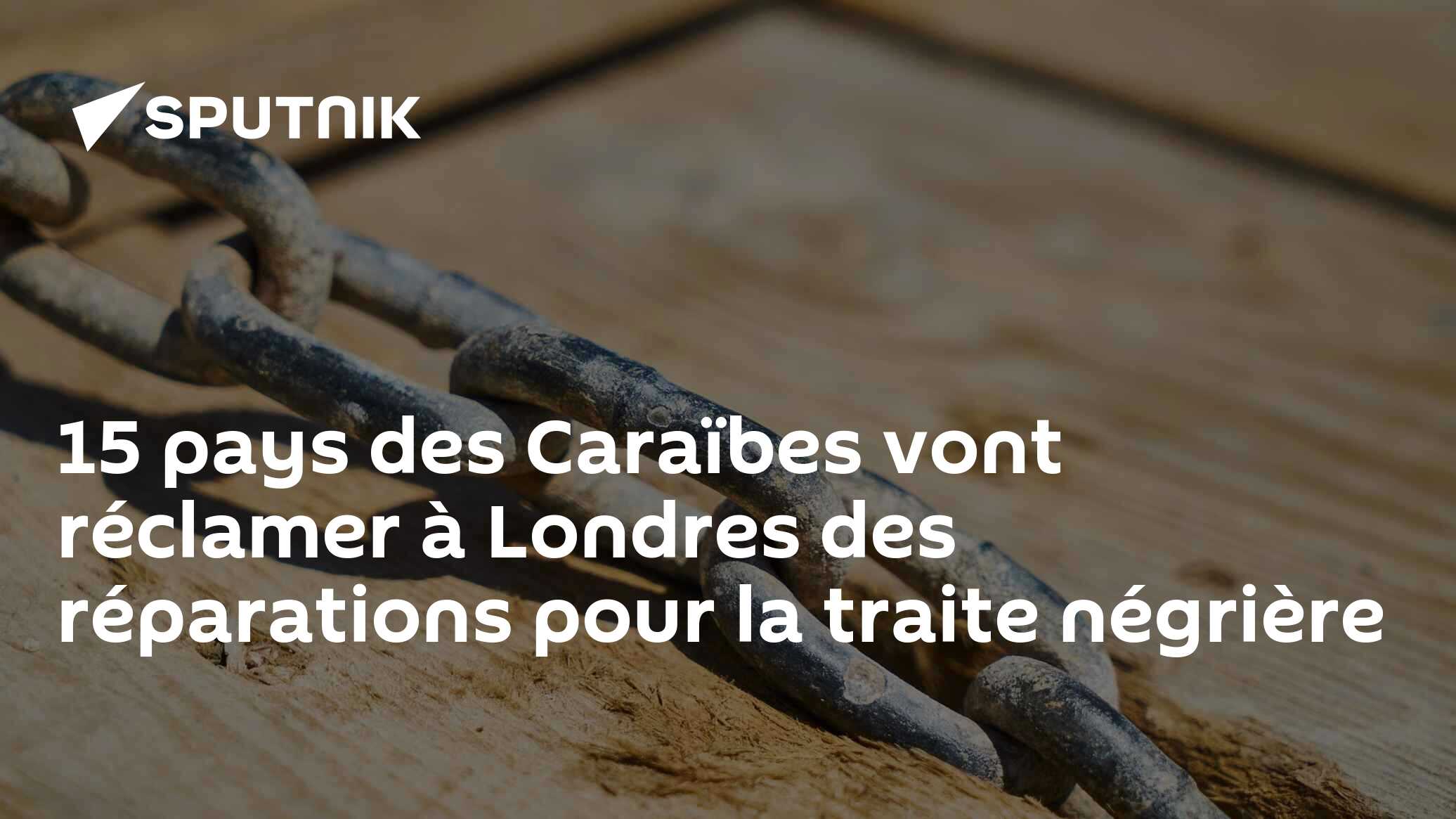 15 pays des Caraïbes vont réclamer à Londres des réparations pour la traite négrière
