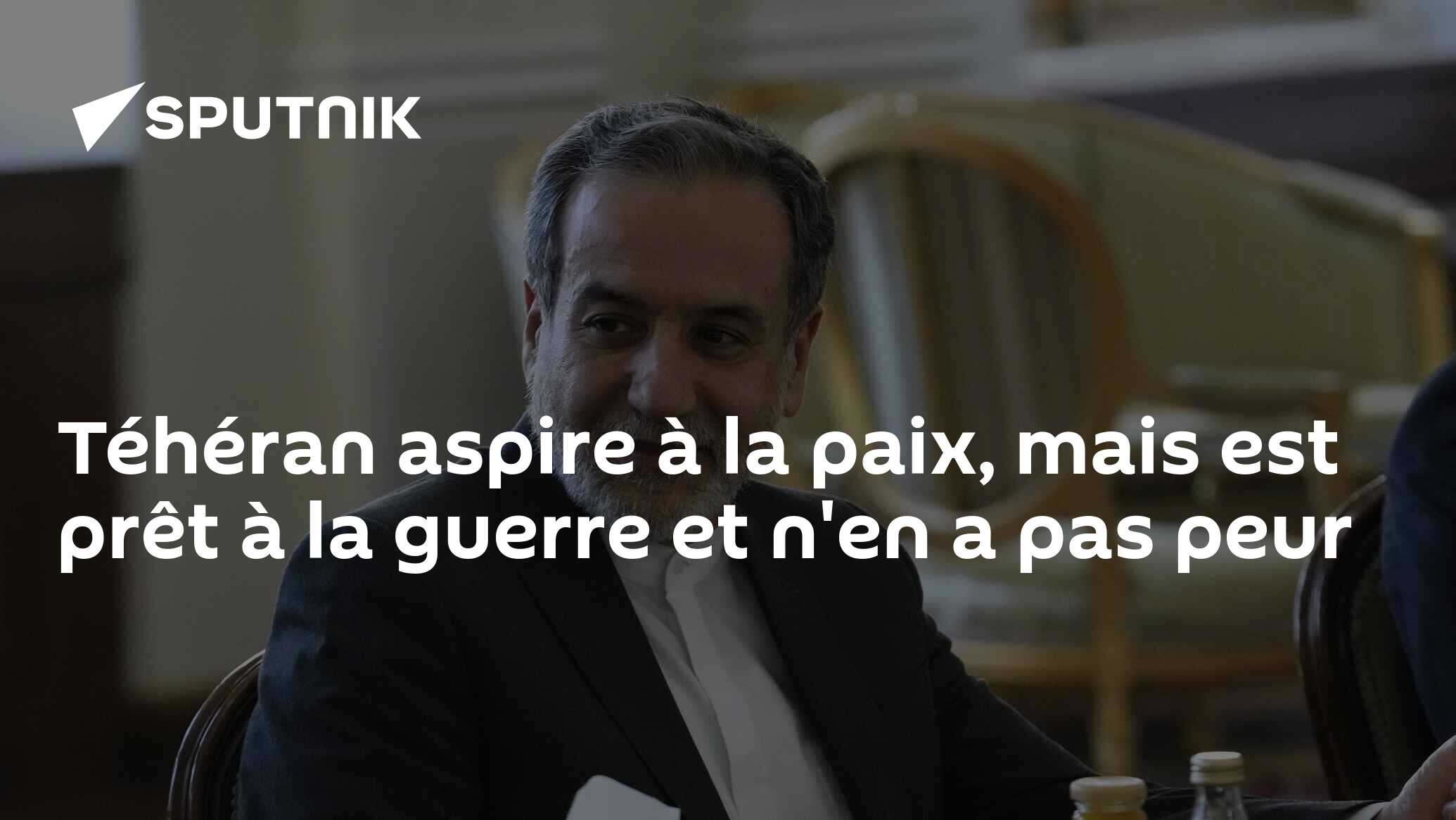 Téhéran aspire à la paix, mais est prêt à la guerre et n'en a pas peur