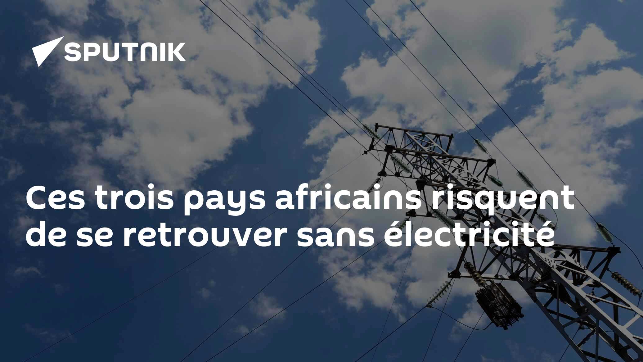 Ces trois pays africains risquent de se retrouver sans électricité