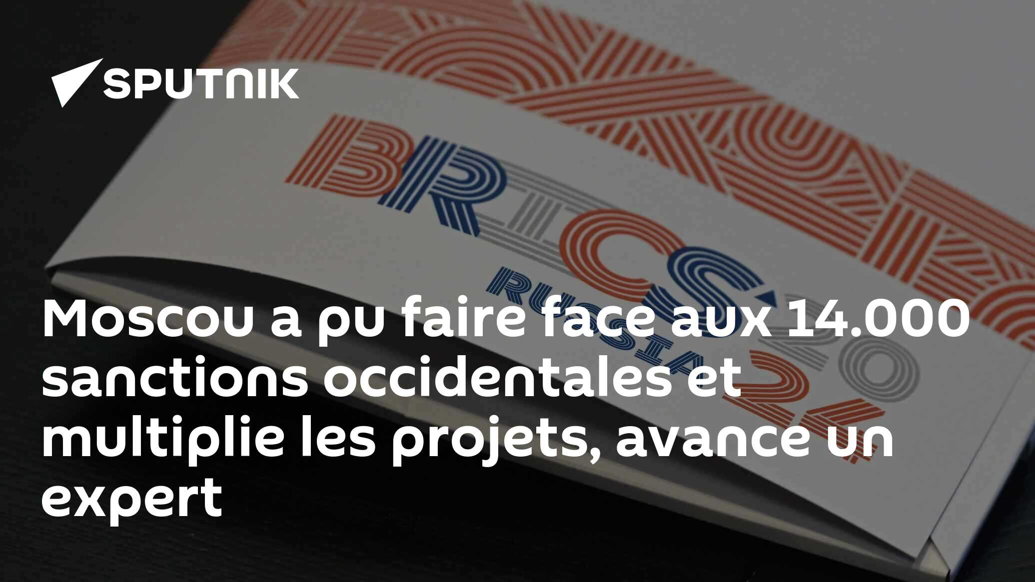 Moscou a pu faire face aux 14.000 sanctions occidentales et multiplie les projets, avance un expert