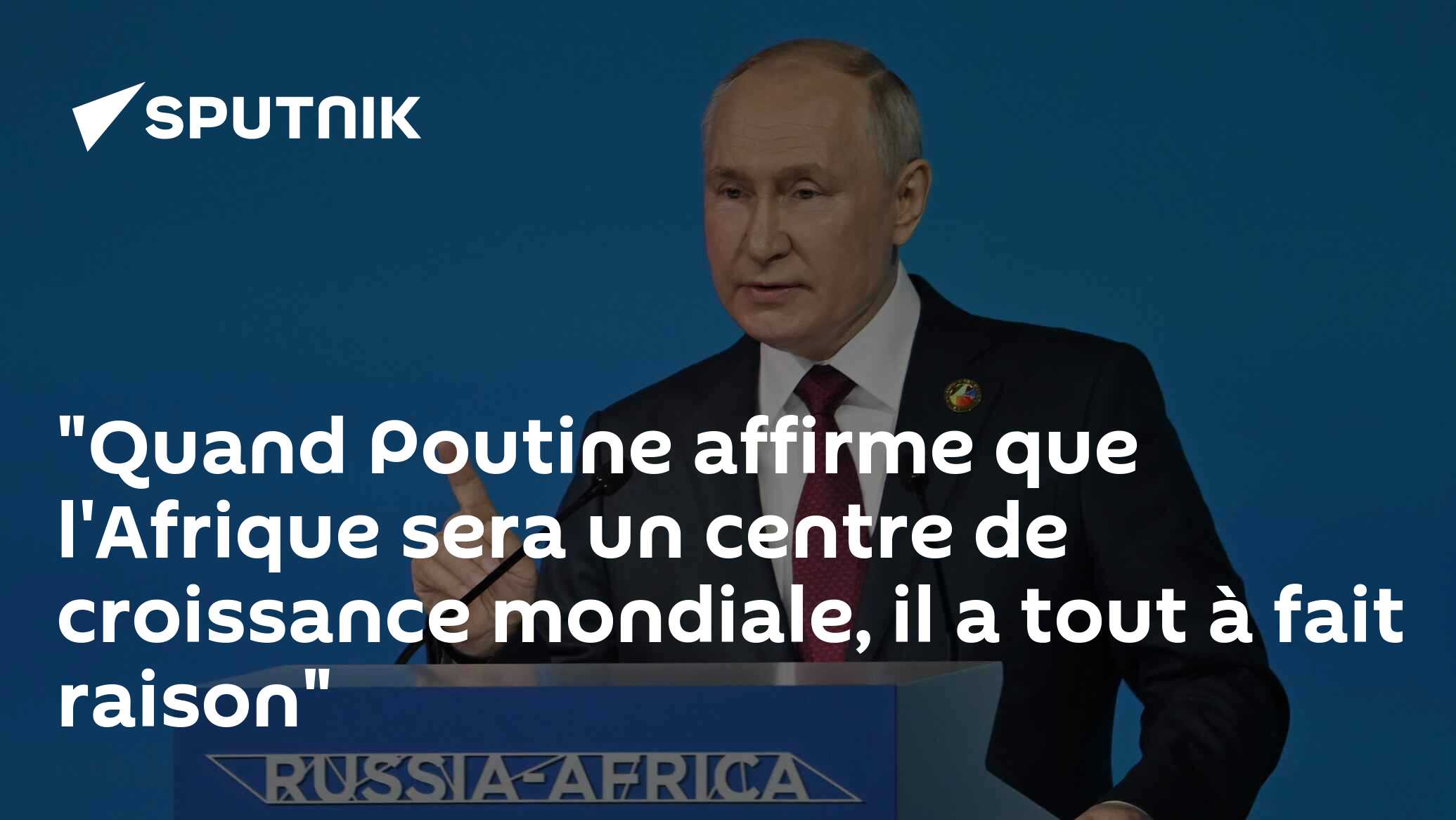 "Quand Poutine affirme que l'Afrique sera un centre de croissance mondiale, il a tout à fait raison"