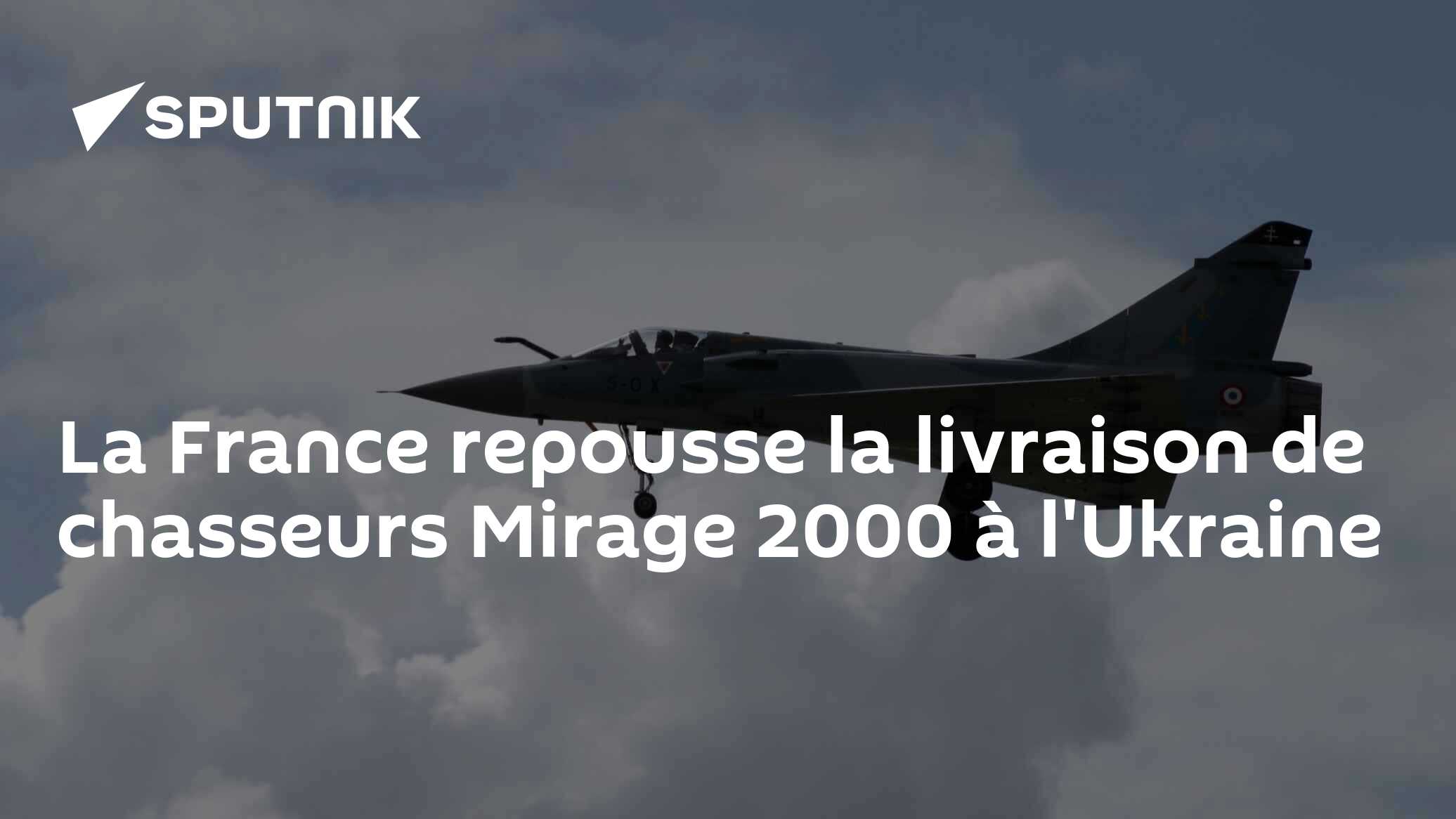 La France repousse la livraison de chasseurs Mirage 2000 à l'Ukraine