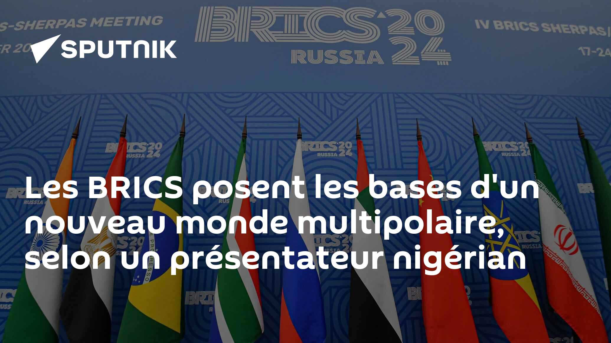 Les BRICS posent les bases d'un nouveau monde multipolaire, selon un présentateur nigérian