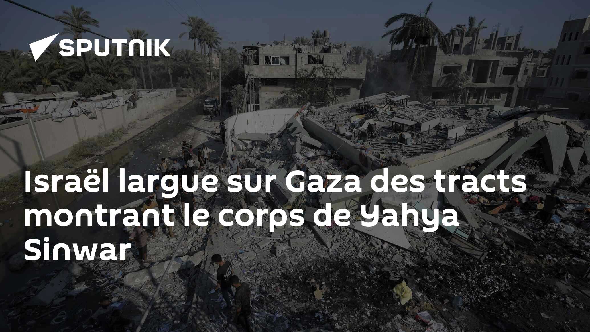 Israël largue sur Gaza des tracts montrant le corps de Yahya Sinwar