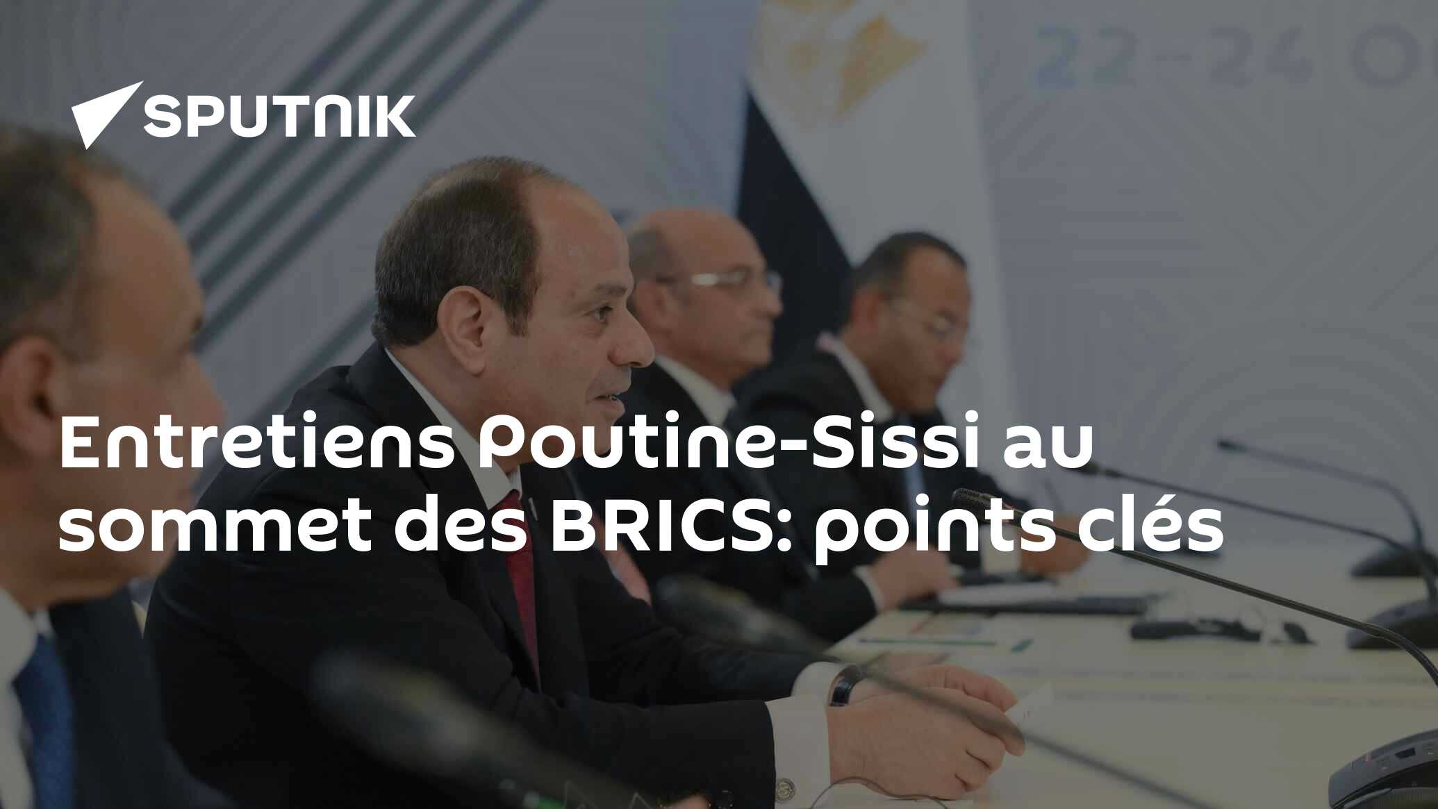Entretiens Poutine-Sissi au sommet des BRICS: points clés