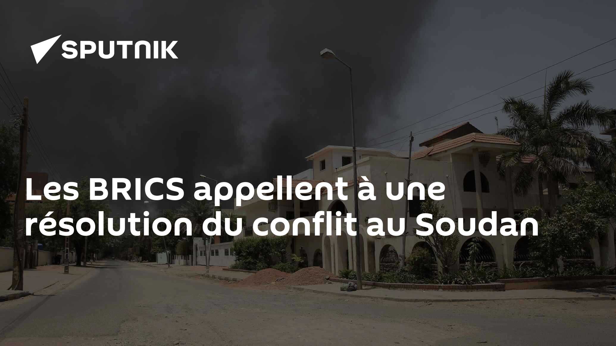 Les BRICS appellent à une résolution du conflit au Soudan