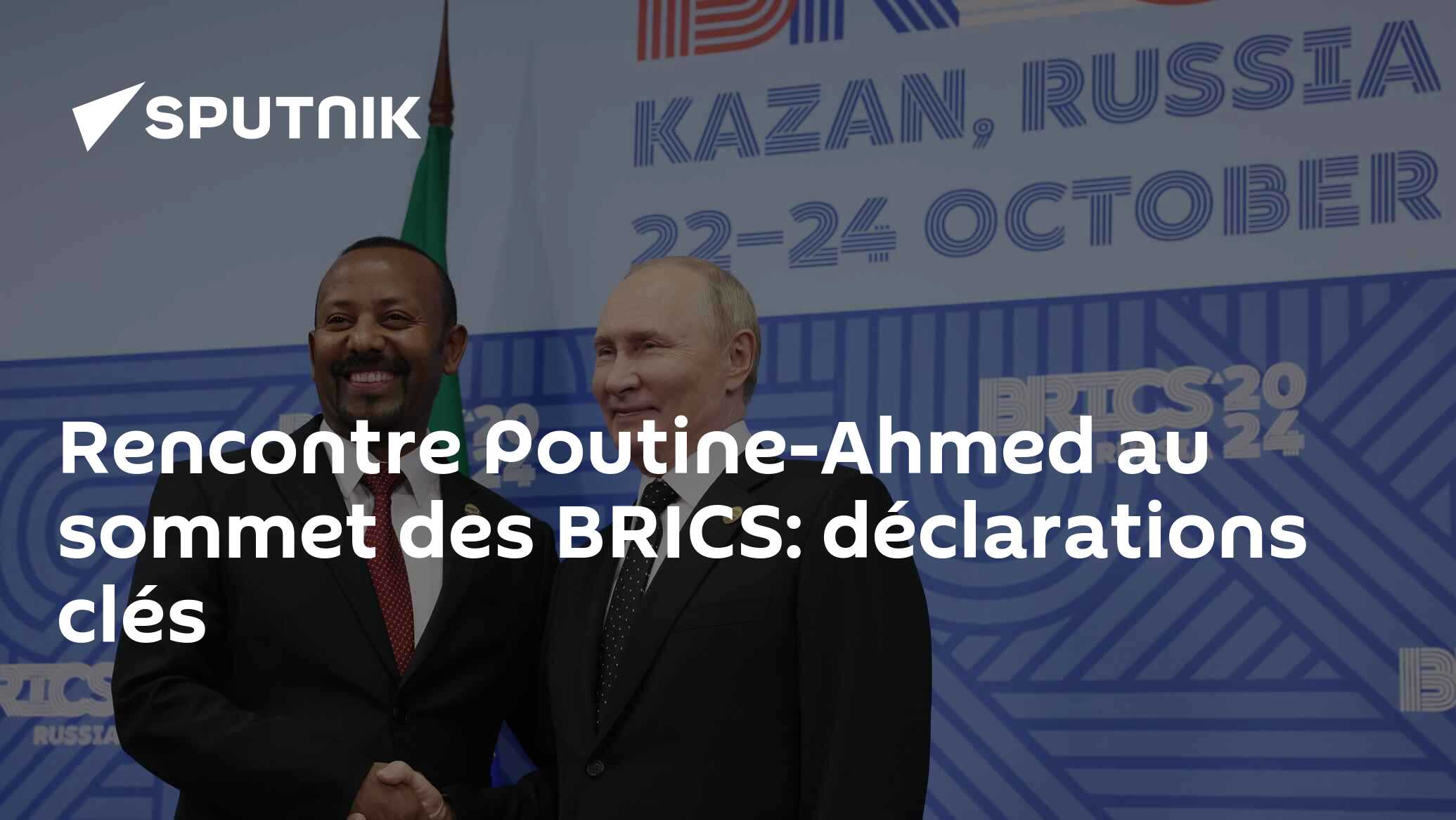 Rencontre Poutine-Ahmed au sommet des BRICS: déclarations clés
