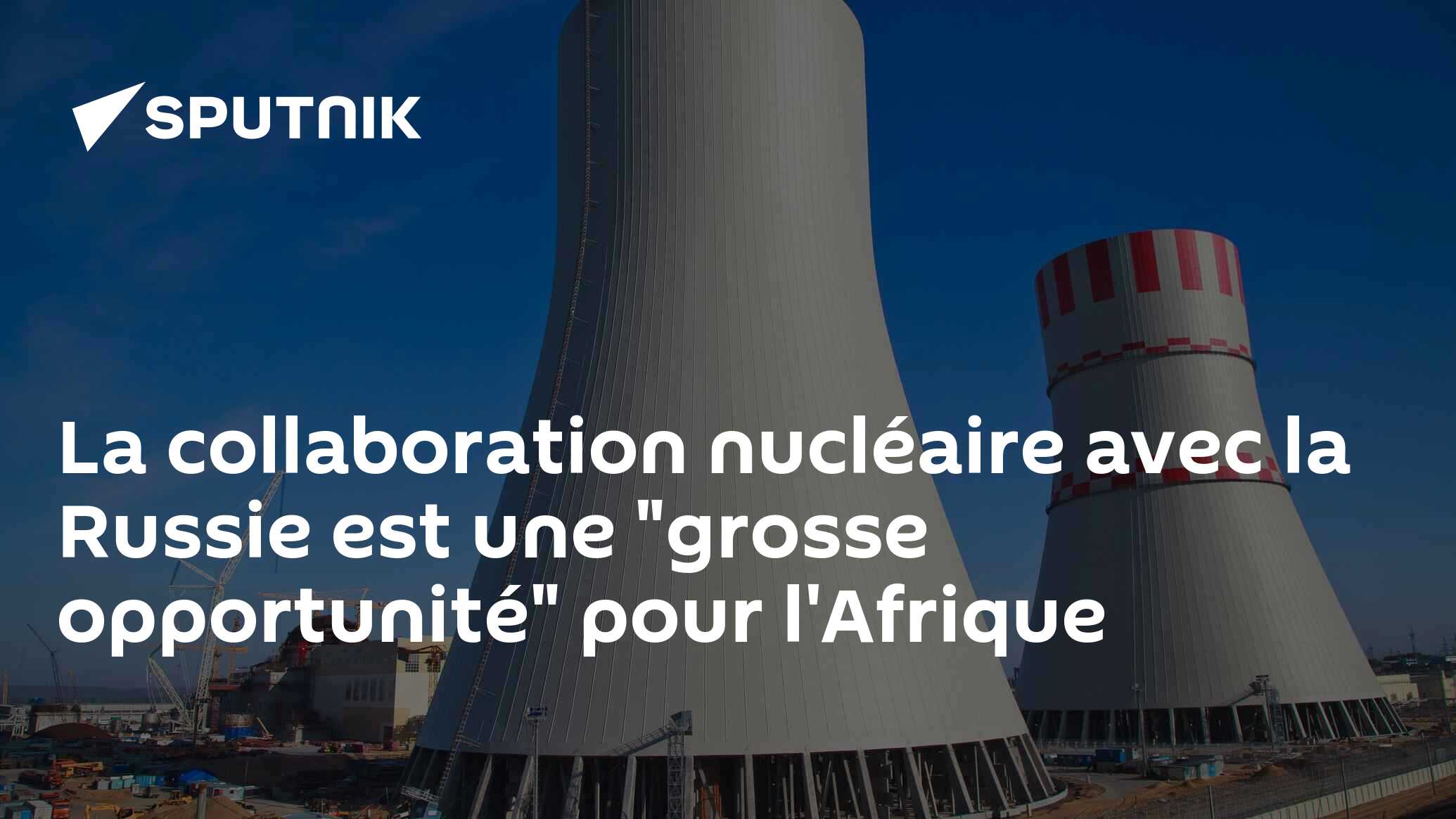 La collaboration nucléaire avec la Russie est une "grosse opportunité" pour l'Afrique