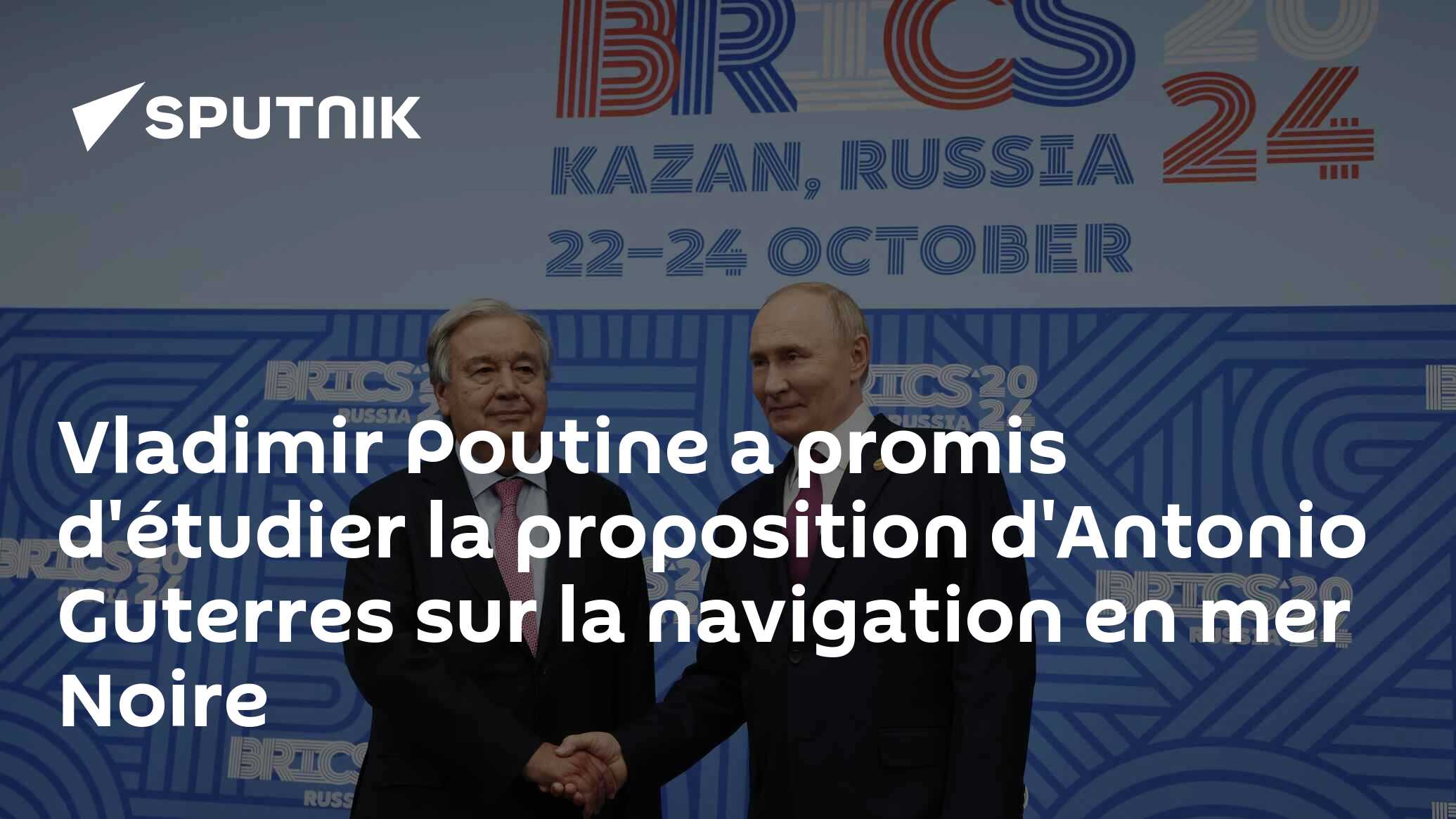 Vladimir Poutine a promis d'étudier la proposition d'Antonio Guterres sur la navigation en mer Noire