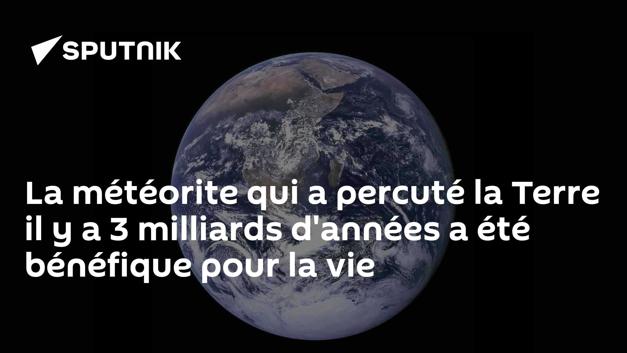 La météorite qui a percuté la Terre il y a 3 milliards d'années a été bénéfique pour la vie