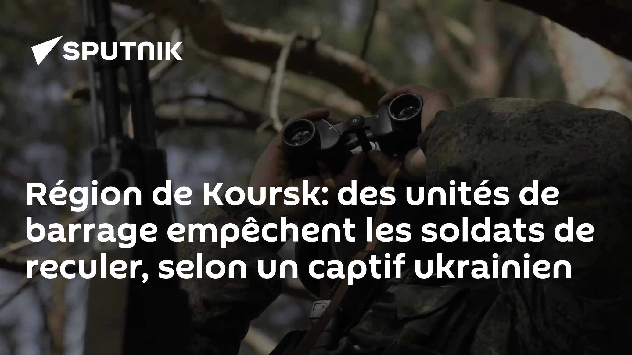 Région de Koursk: des unités de barrage empêchent les soldats de reculer, selon un captif ukrainien