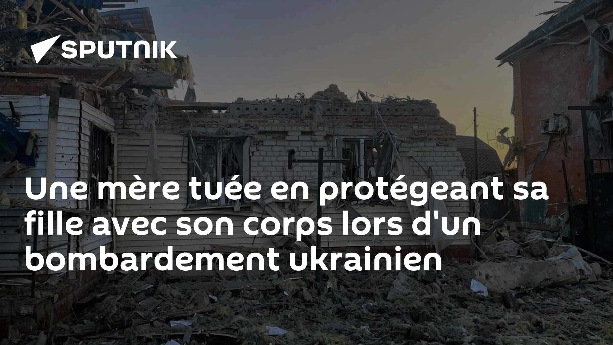 Une mère tuée en protégeant sa fille avec son corps lors d'un bombardement ukrainien